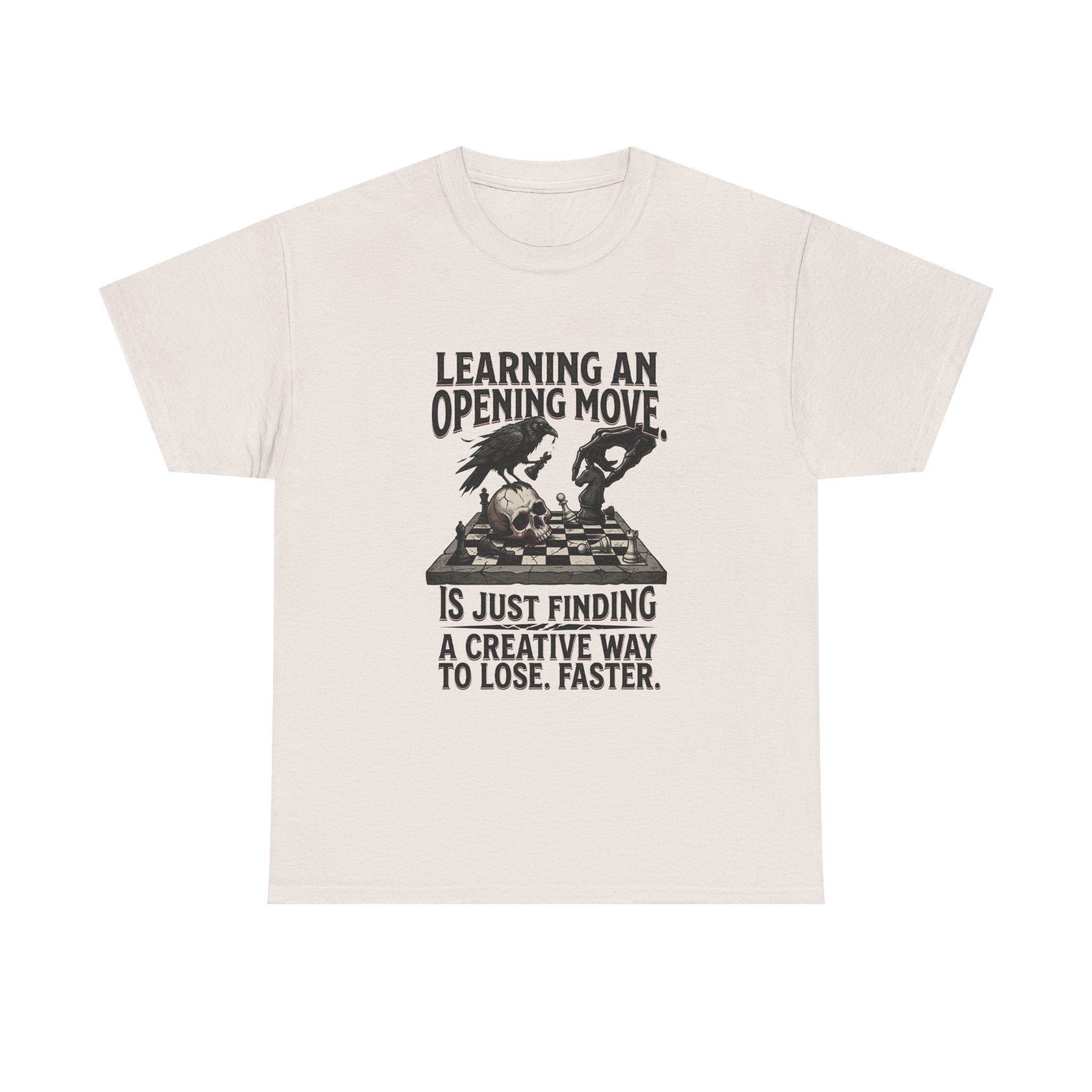 Chess T-Shirt — "Learning an Opening Move...is Just Finding a Creative Way to Lose Faster"