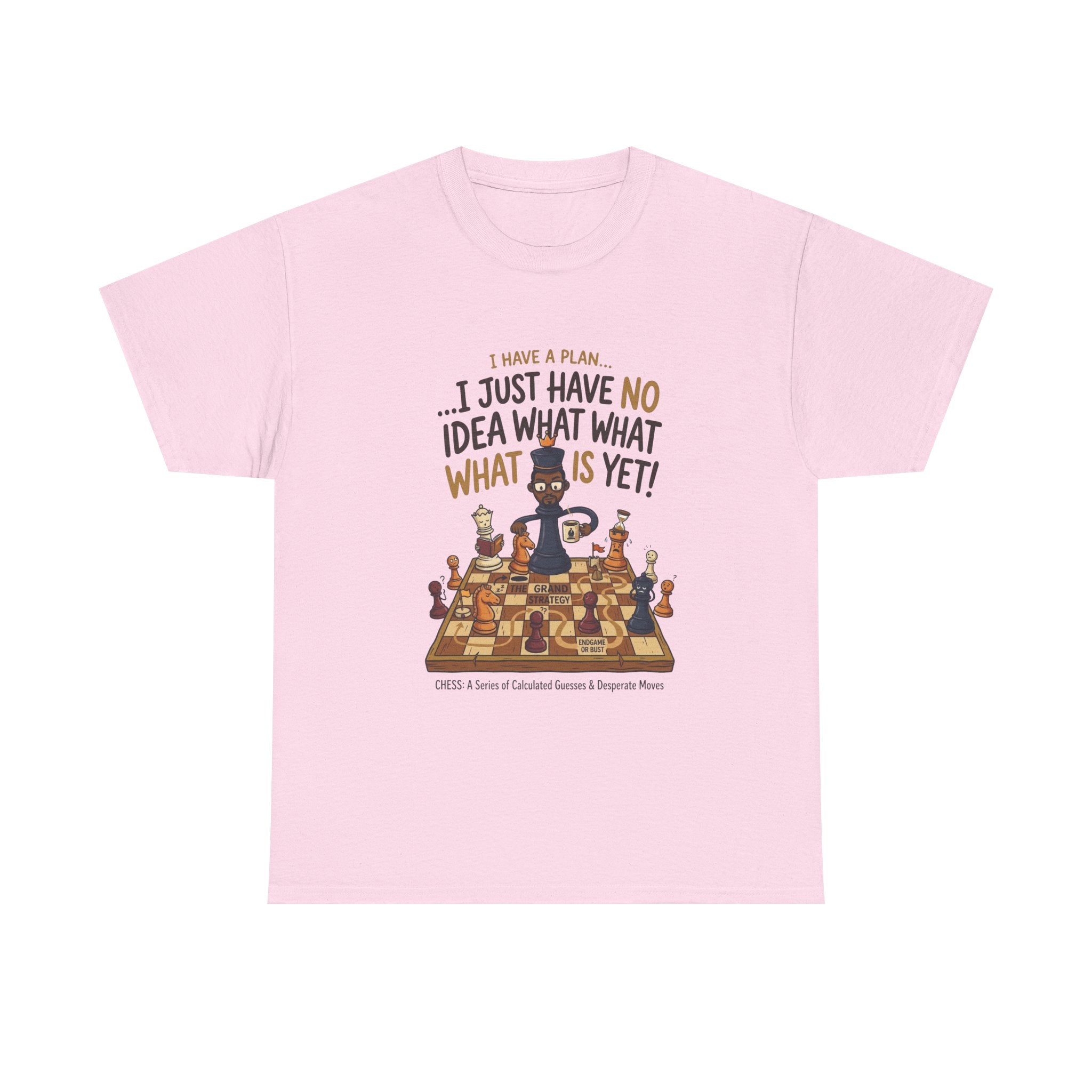 T-Shirt — "I Have a Plan... I Just Have No Idea What What Is Yet!" Chess Graphic Tee
