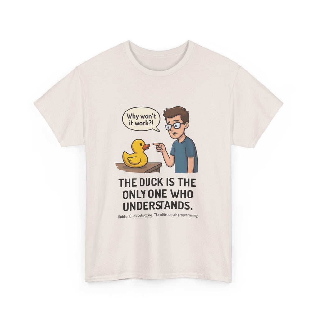 T‑Shirt: "The Duck Is The Only One Who Understands" Cute Rubber Duck Debugging Tee