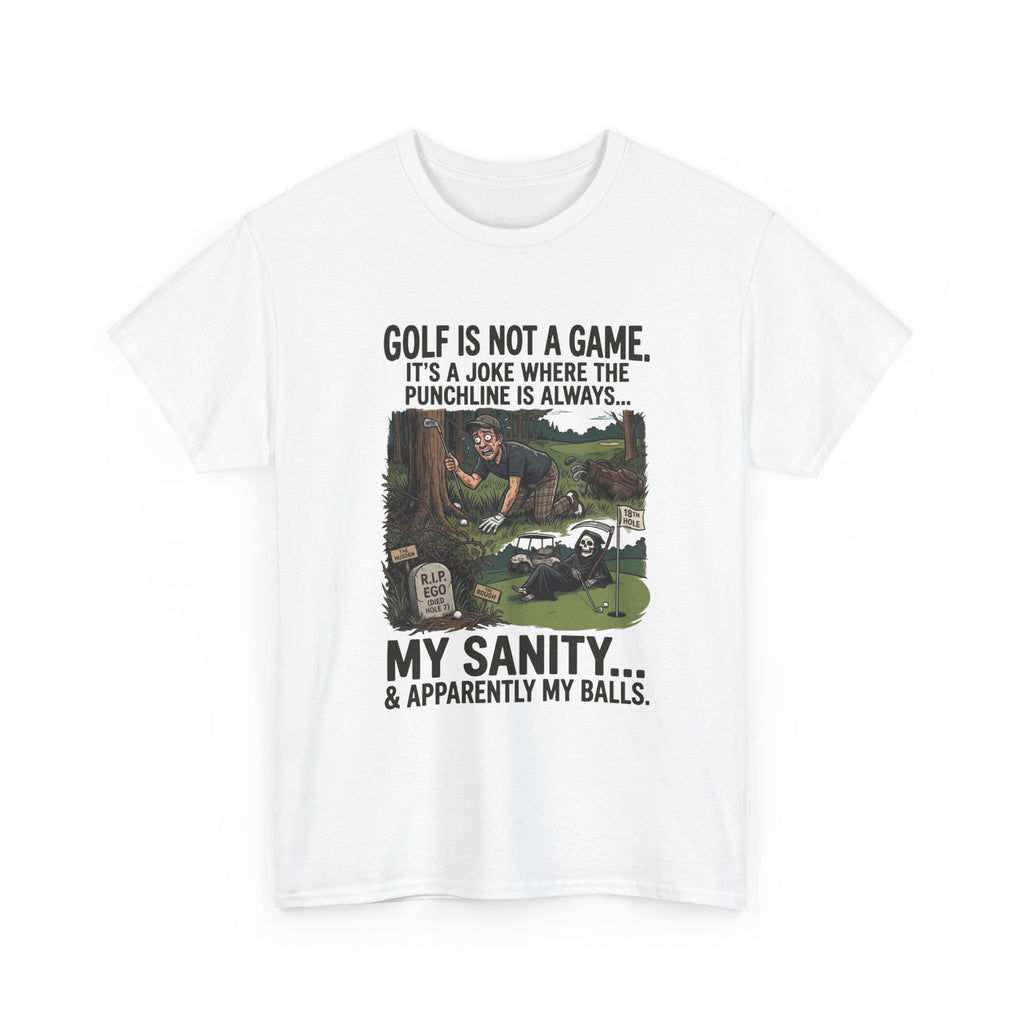 Golf Is Not a Game Tee — Funny Golf Humor Shirt (“My Sanity… & Apparently My Balls”)