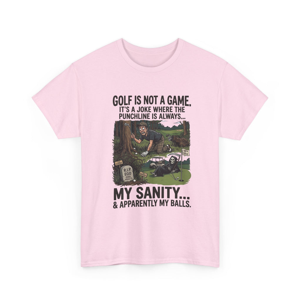 Golf Is Not a Game Tee — Funny Golf Humor Shirt (“My Sanity… & Apparently My Balls”)