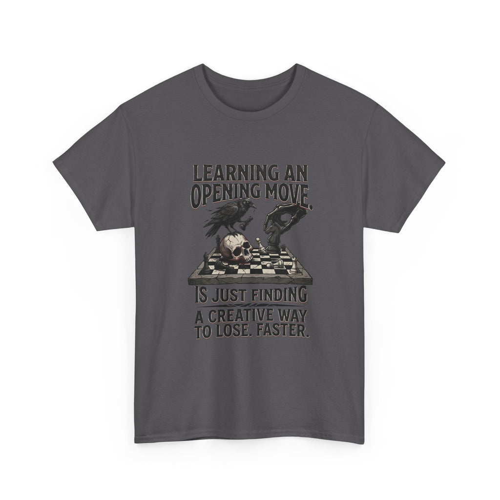 Chess T-Shirt — "Learning an Opening Move...is Just Finding a Creative Way to Lose Faster"