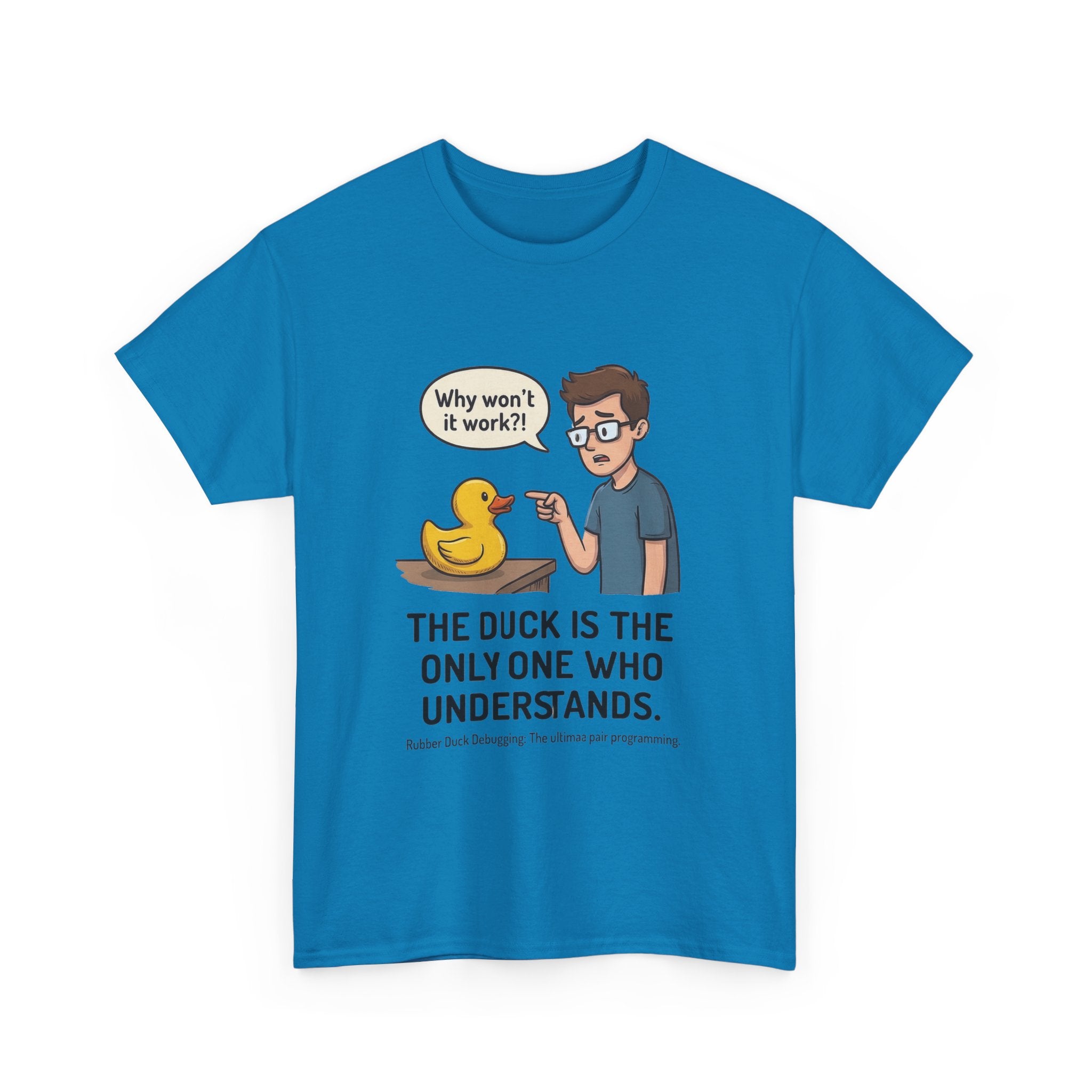 T‑Shirt: "The Duck Is The Only One Who Understands" Cute Rubber Duck Debugging Tee