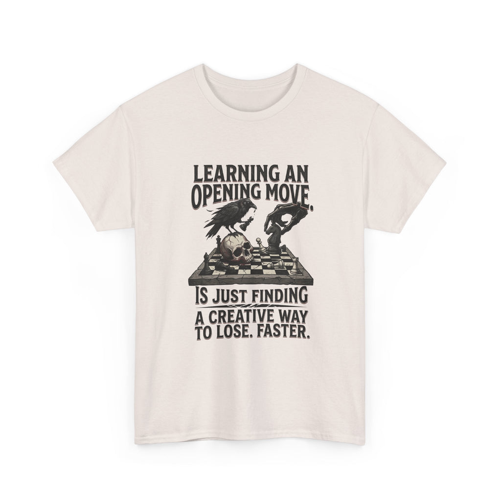 Chess T-Shirt — "Learning an Opening Move...is Just Finding a Creative Way to Lose Faster"