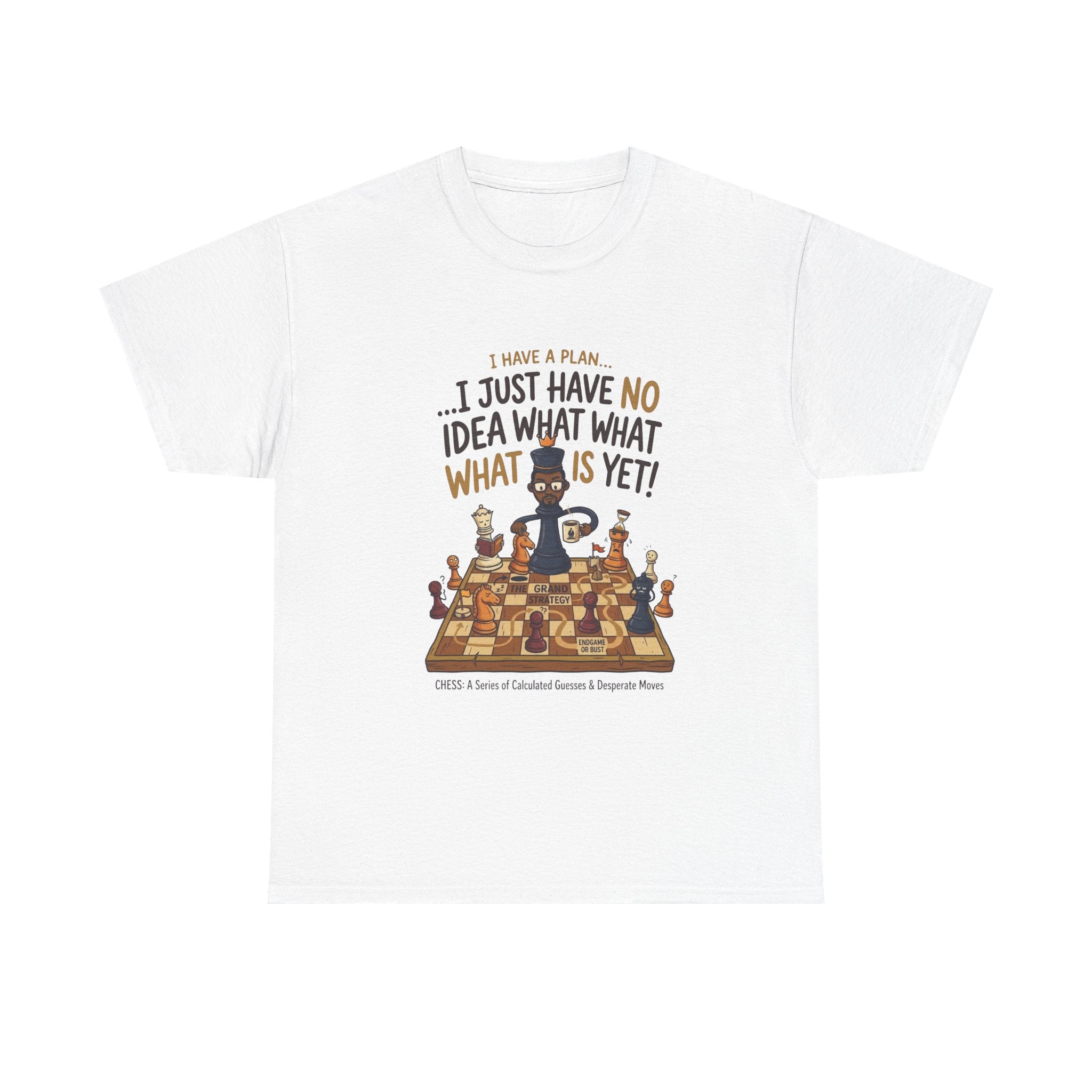 T-Shirt — "I Have a Plan... I Just Have No Idea What What Is Yet!" Chess Graphic Tee
