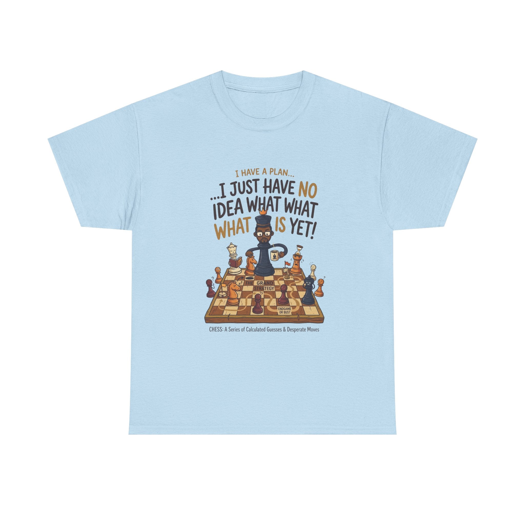T-Shirt — "I Have a Plan... I Just Have No Idea What What Is Yet!" Chess Graphic Tee