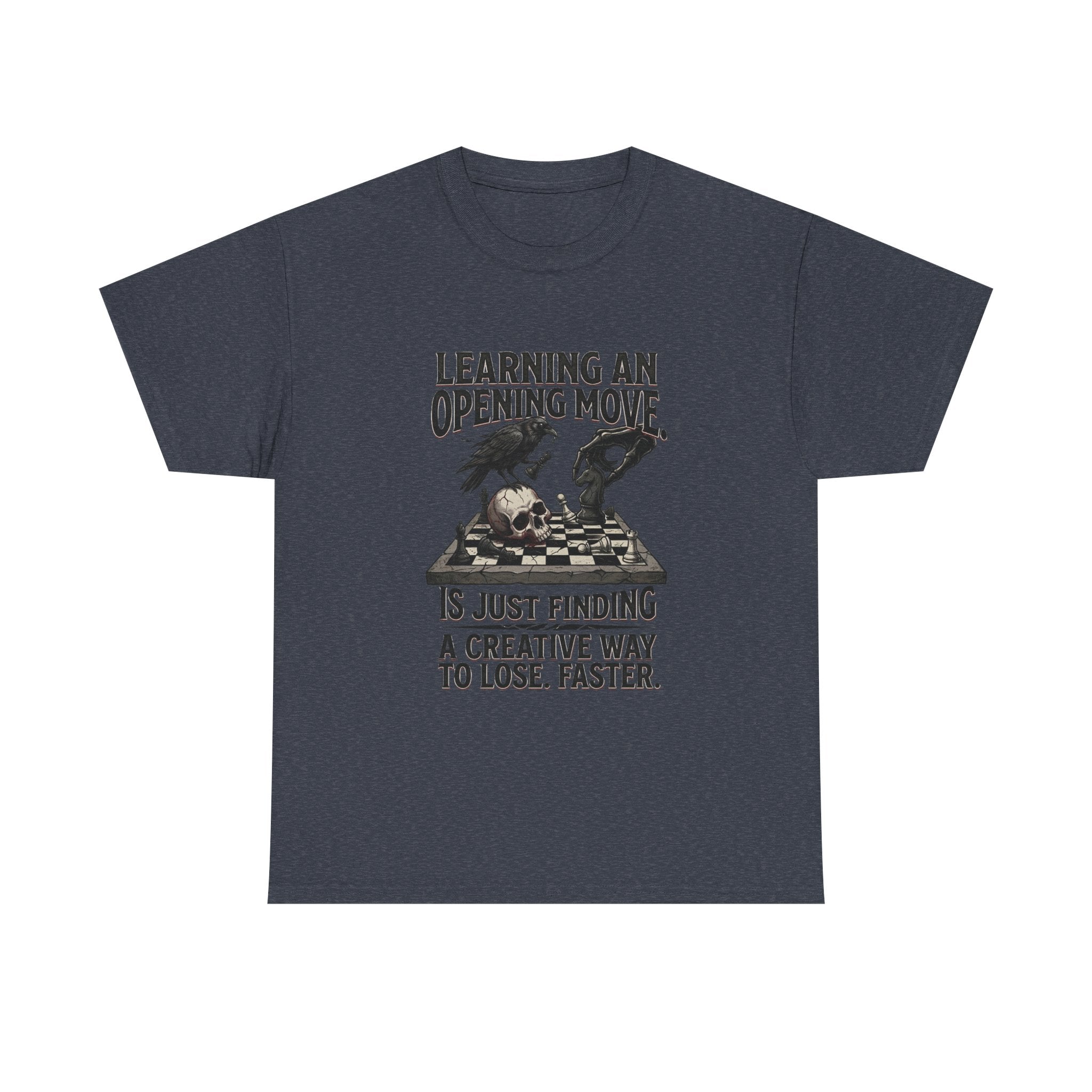 Chess T-Shirt — "Learning an Opening Move...is Just Finding a Creative Way to Lose Faster"