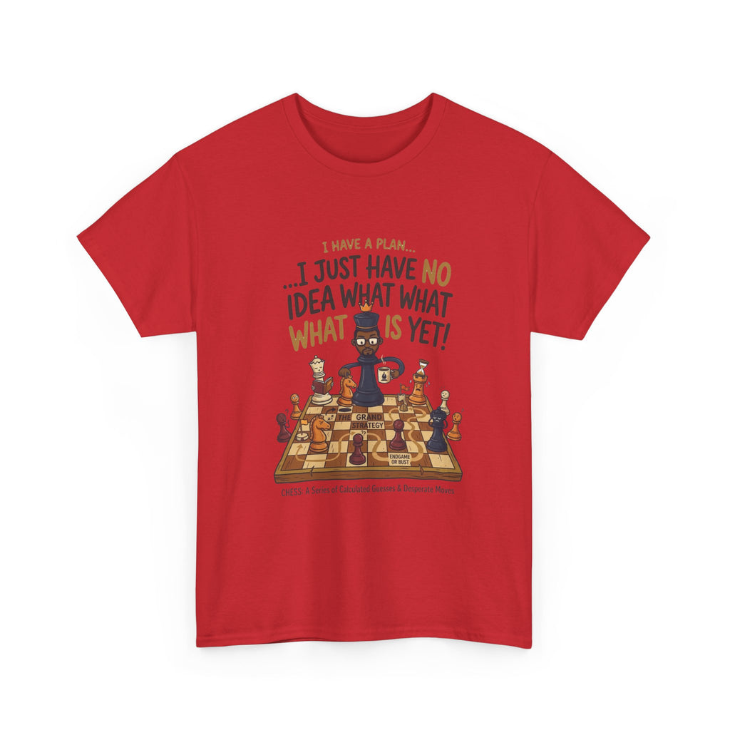 T-Shirt — "I Have a Plan... I Just Have No Idea What What Is Yet!" Chess Graphic Tee