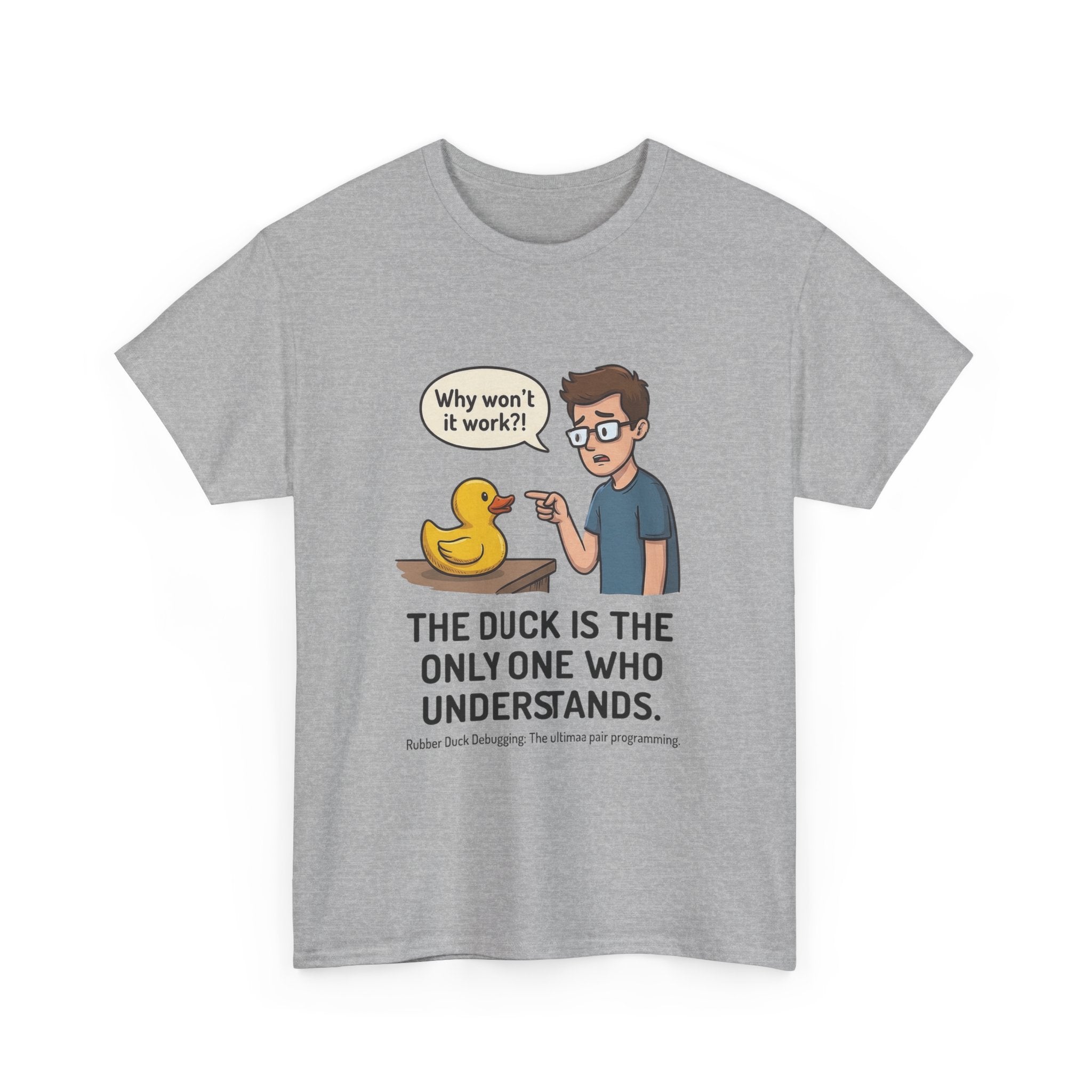 T‑Shirt: "The Duck Is The Only One Who Understands" Cute Rubber Duck Debugging Tee