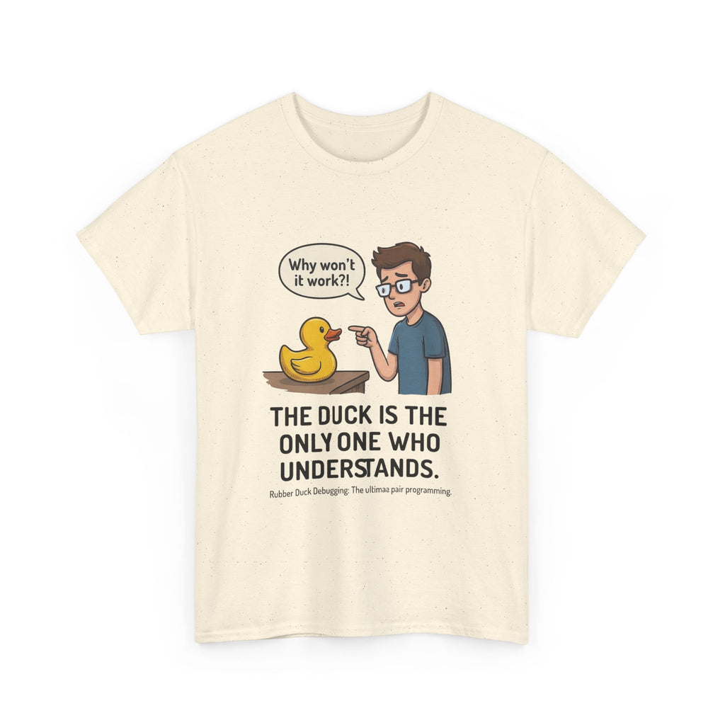 T‑Shirt: "The Duck Is The Only One Who Understands" Cute Rubber Duck Debugging Tee