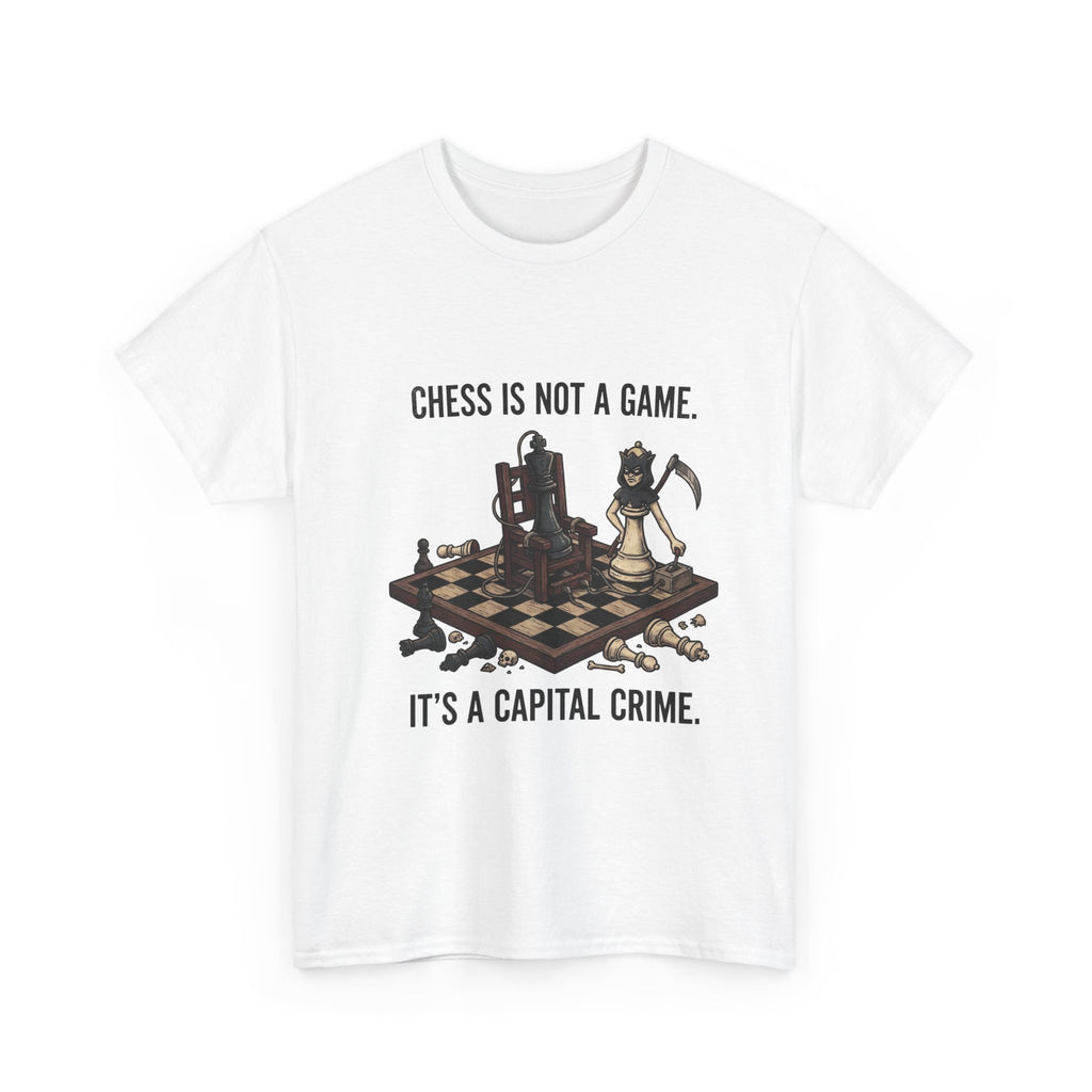 Chess Is Not a Game Tee — "Chess Is Not a Game. It’s a Capital Crime." Graphic T‑Shirt
