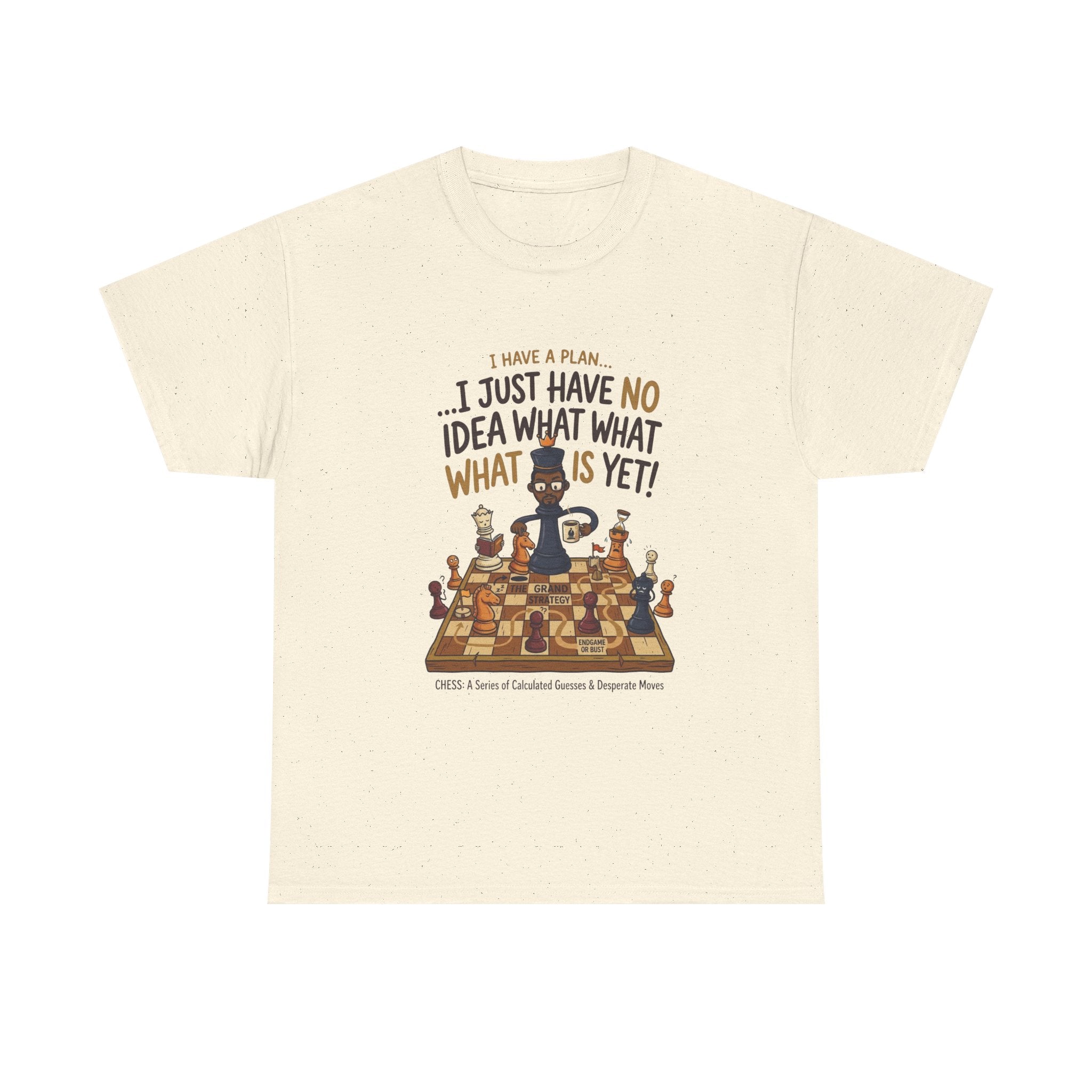 T-Shirt — "I Have a Plan... I Just Have No Idea What What Is Yet!" Chess Graphic Tee