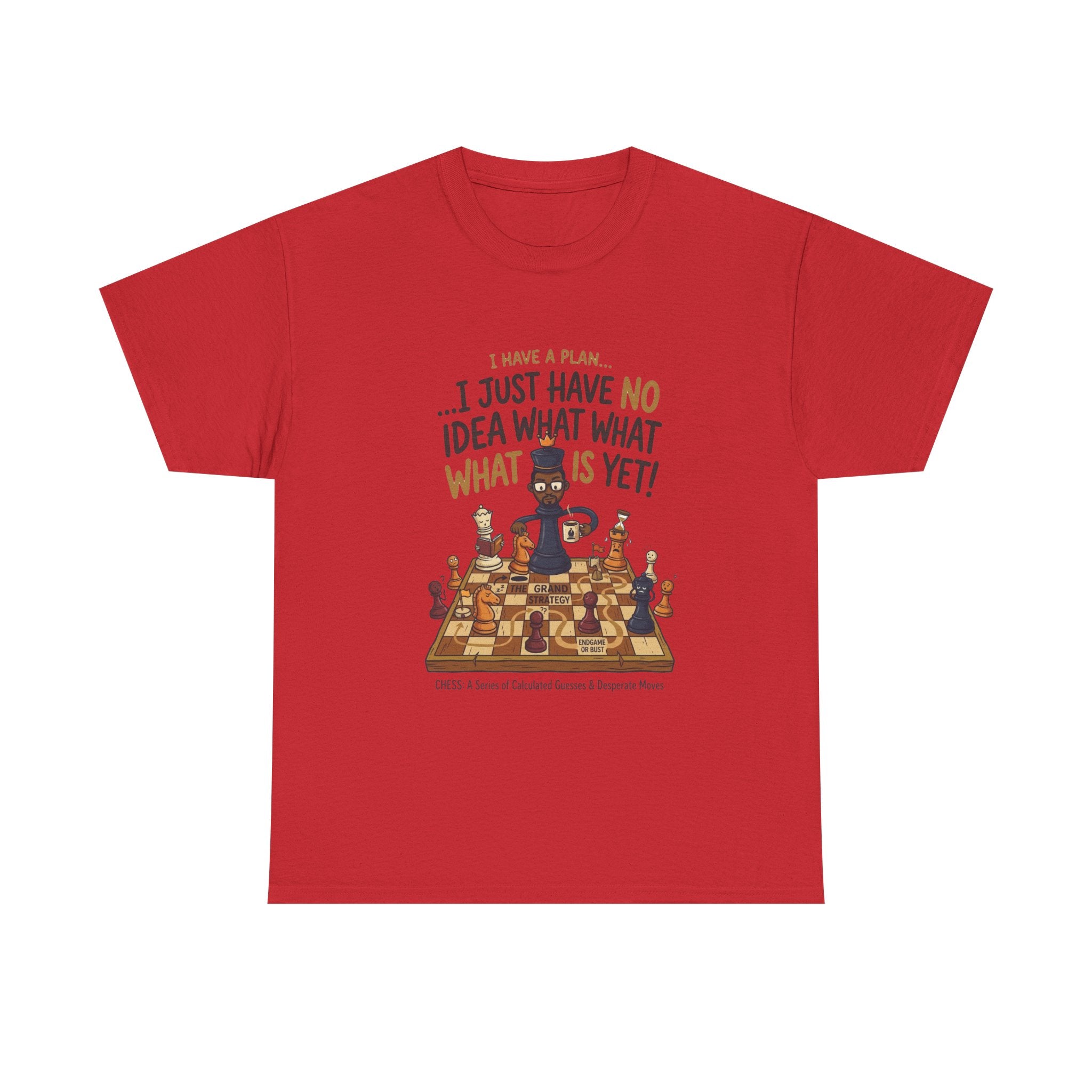 T-Shirt — "I Have a Plan... I Just Have No Idea What What Is Yet!" Chess Graphic Tee