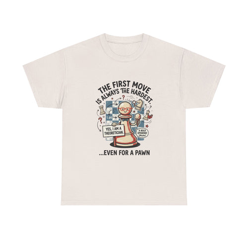 Chess T-Shirt — "The First Move Is Always the Hardest... Even for a Pawn"