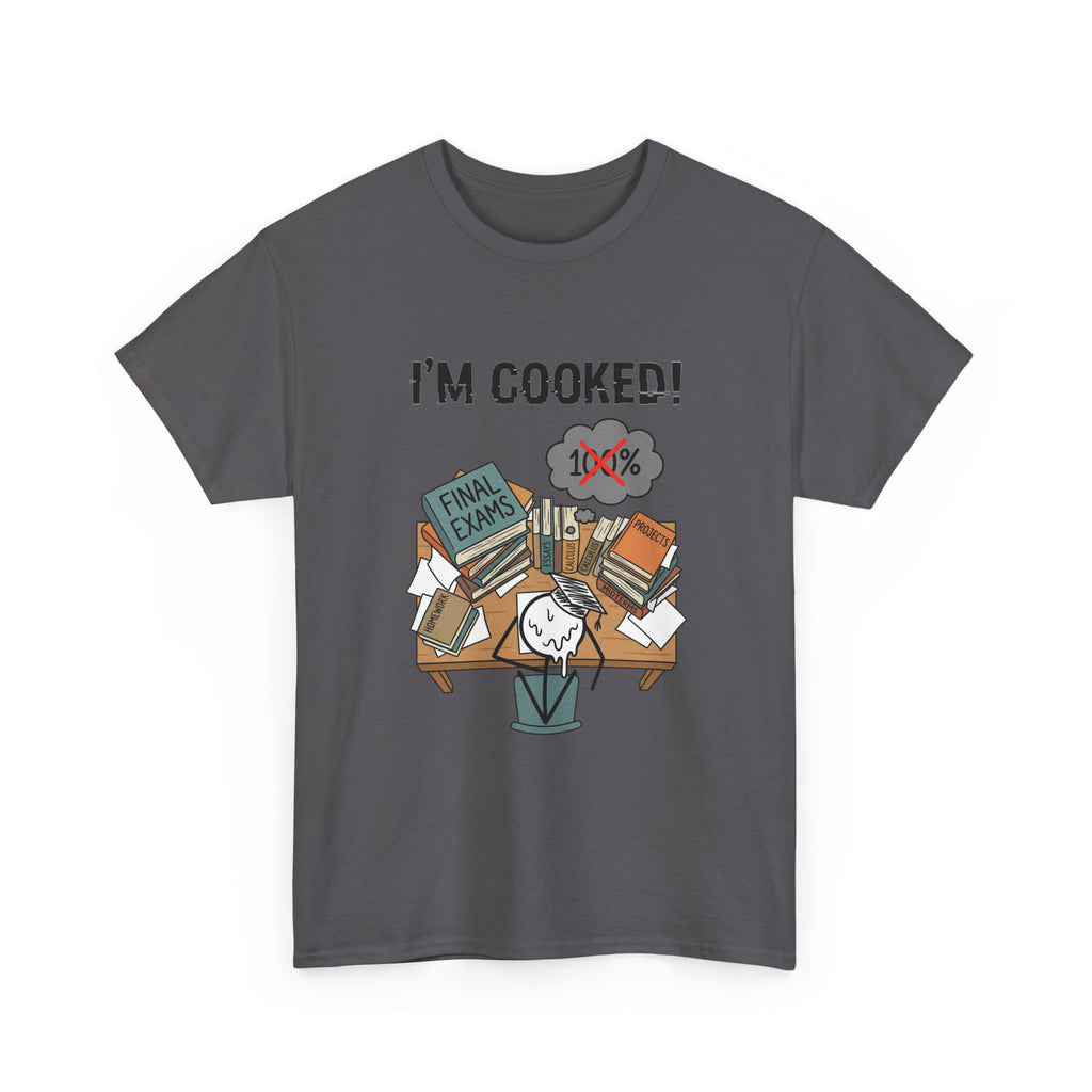 I’m Cooked! Finals Student T-Shirt