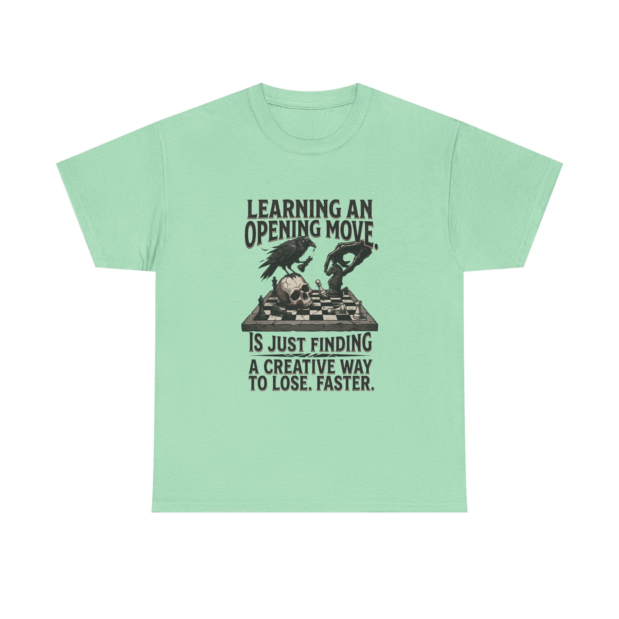 Chess T-Shirt — "Learning an Opening Move...is Just Finding a Creative Way to Lose Faster"