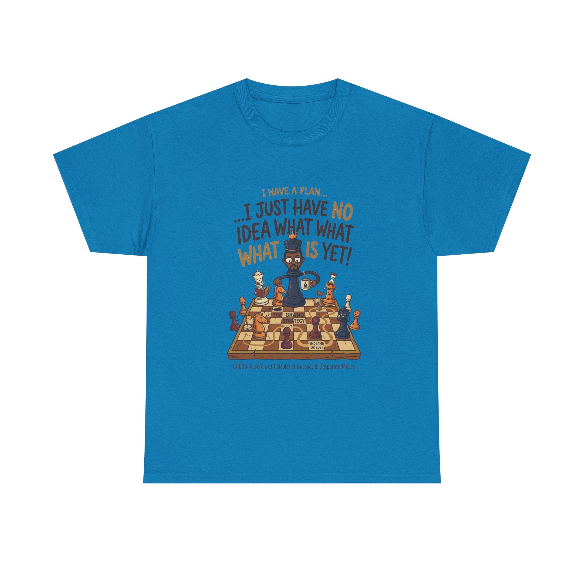 T-Shirt — "I Have a Plan... I Just Have No Idea What What Is Yet!" Chess Graphic Tee