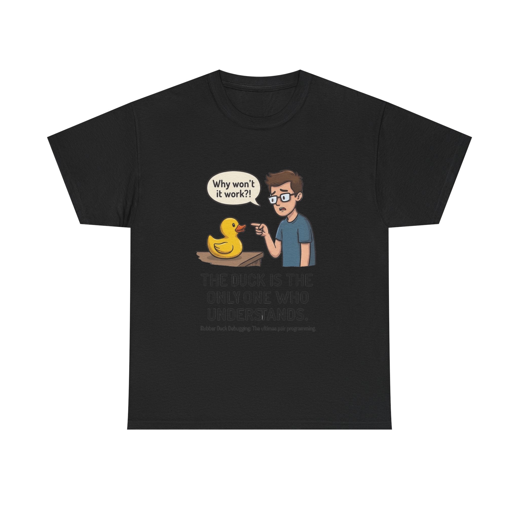 T‑Shirt: "The Duck Is The Only One Who Understands" Cute Rubber Duck Debugging Tee