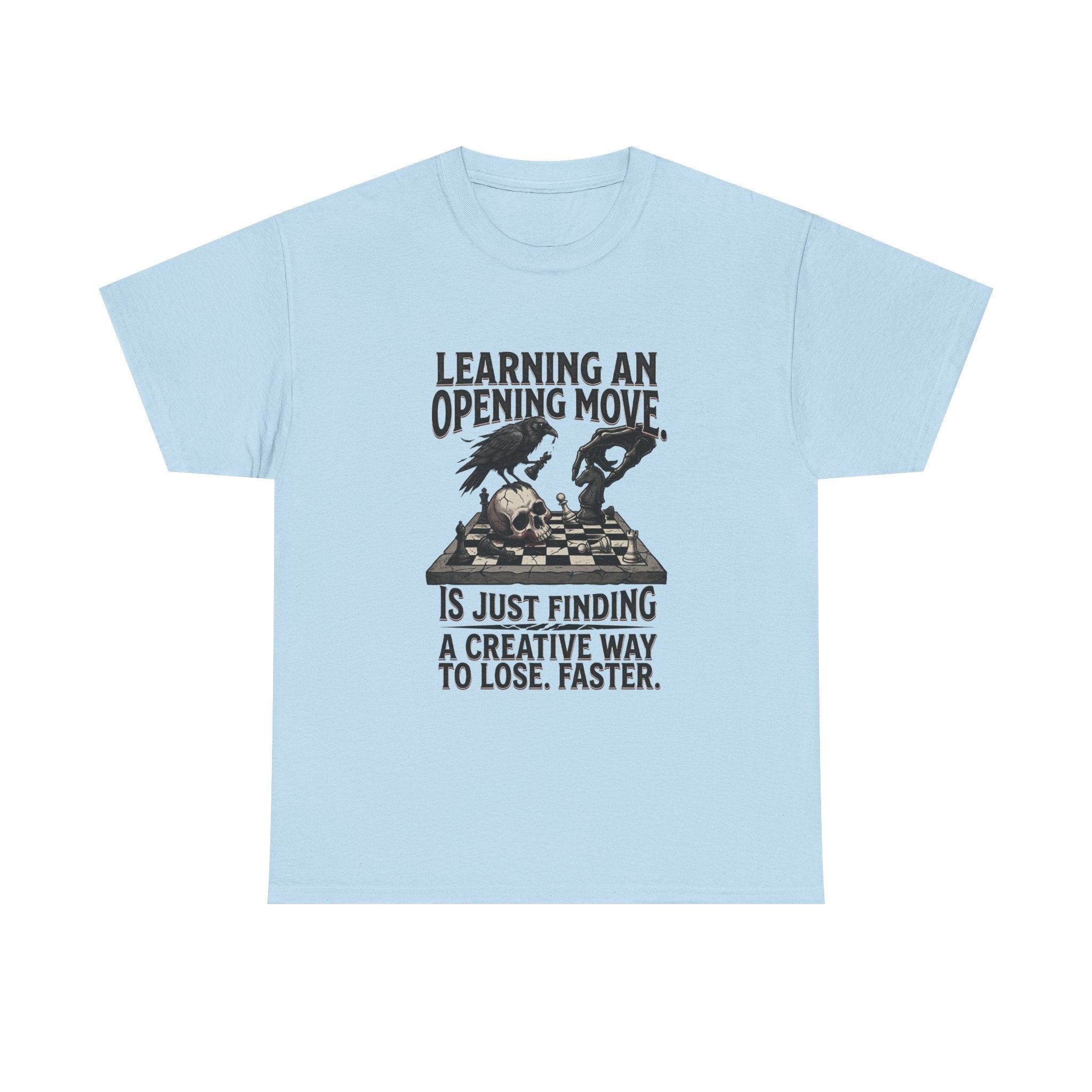 Chess T-Shirt — "Learning an Opening Move...is Just Finding a Creative Way to Lose Faster"
