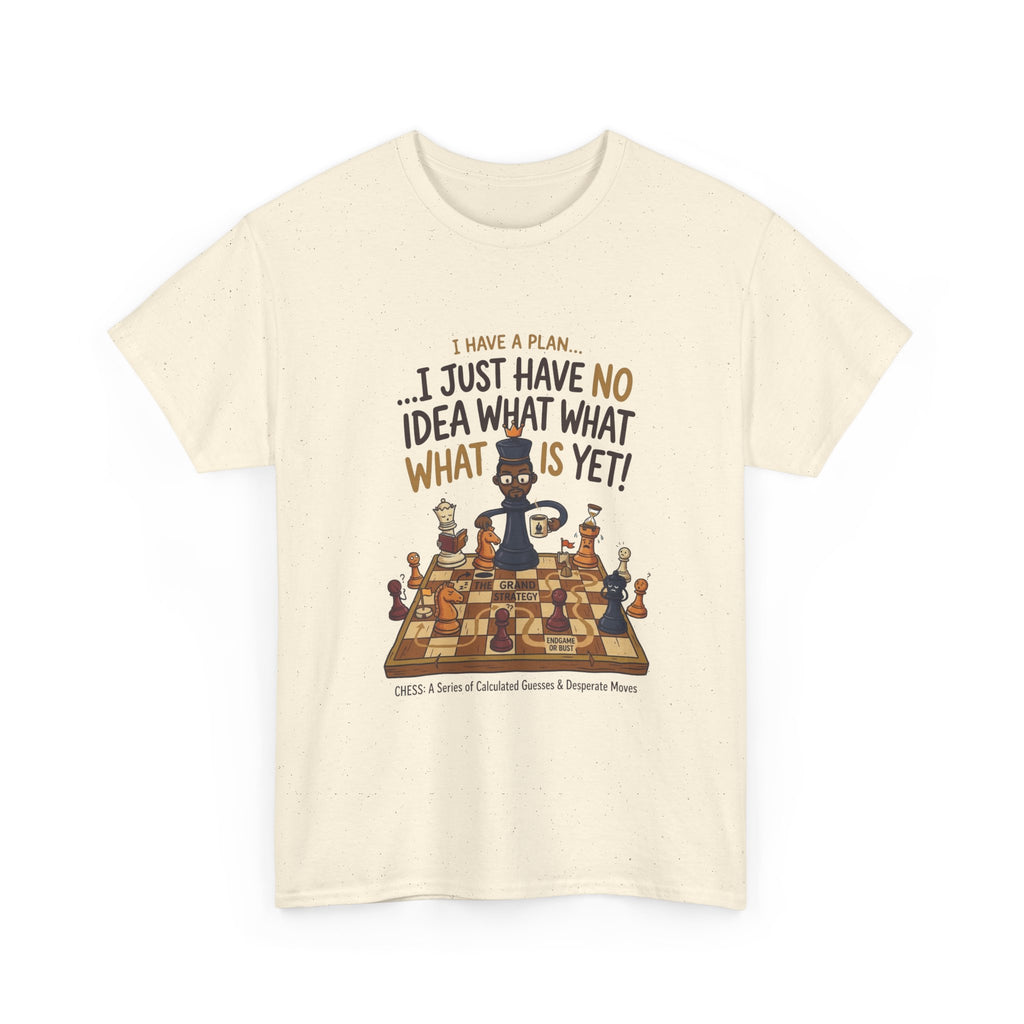T-Shirt — "I Have a Plan... I Just Have No Idea What What Is Yet!" Chess Graphic Tee