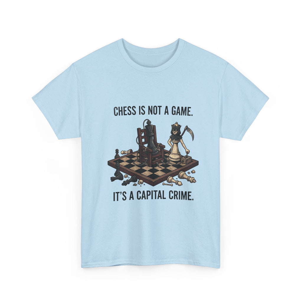Chess Is Not a Game Tee — "Chess Is Not a Game. It’s a Capital Crime." Graphic T‑Shirt