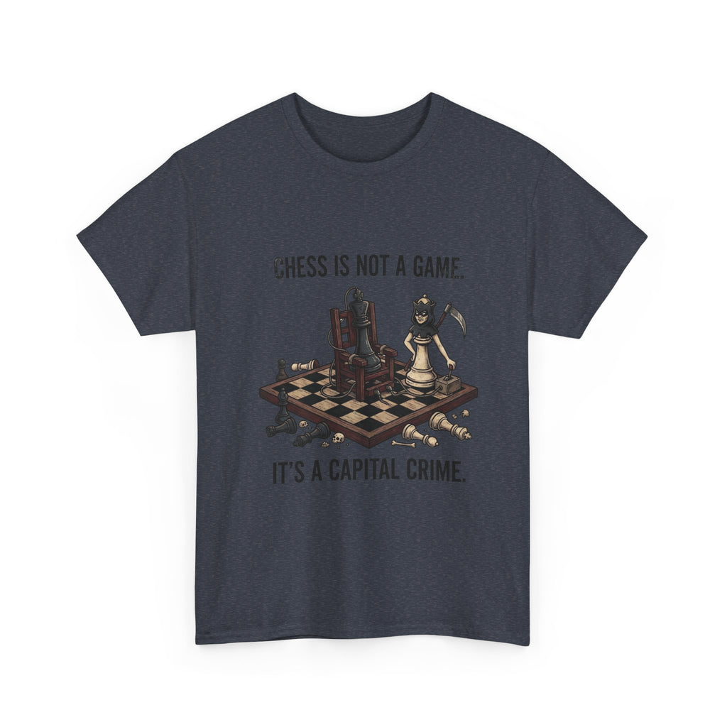 Chess Is Not a Game Tee — "Chess Is Not a Game. It’s a Capital Crime." Graphic T‑Shirt