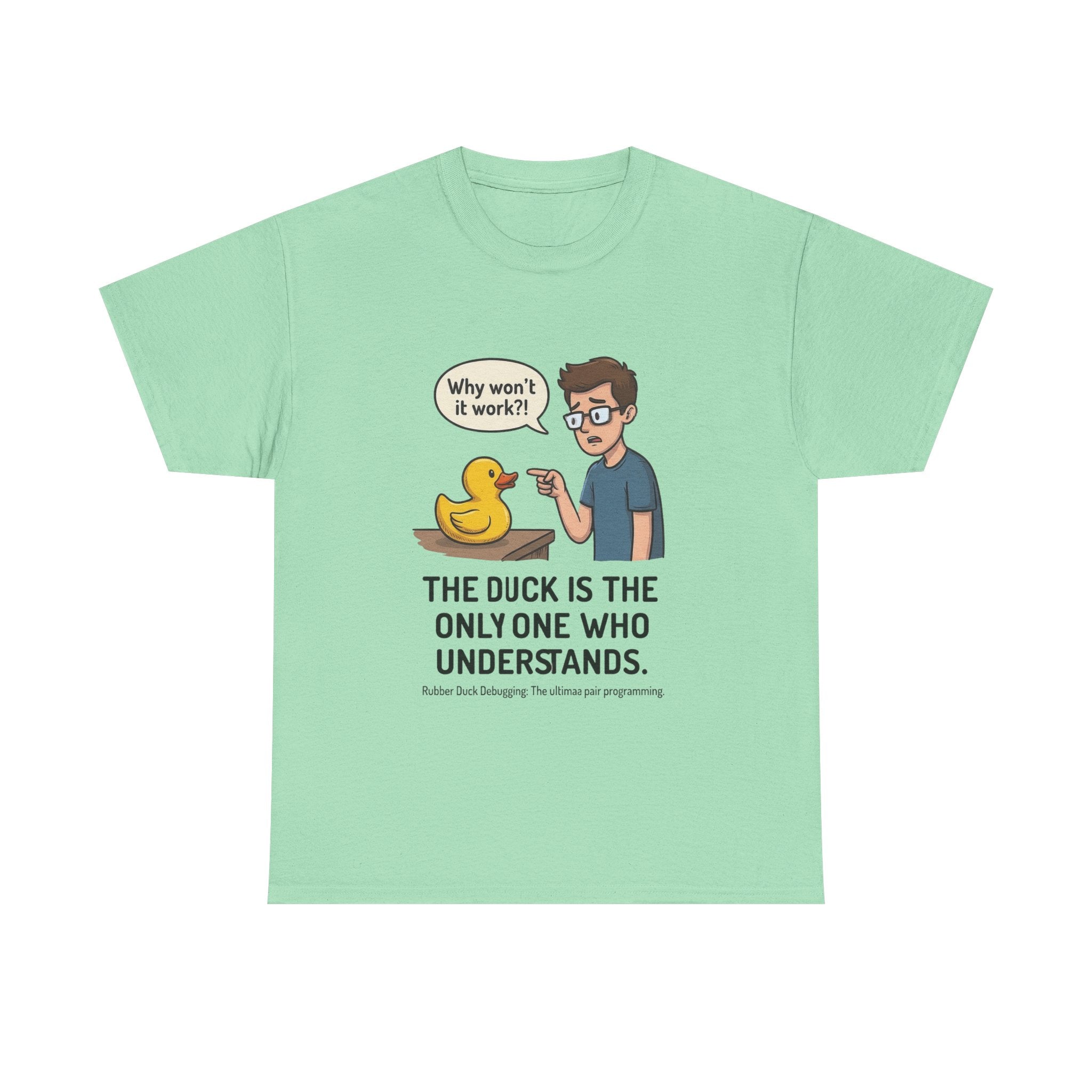 T‑Shirt: "The Duck Is The Only One Who Understands" Cute Rubber Duck Debugging Tee