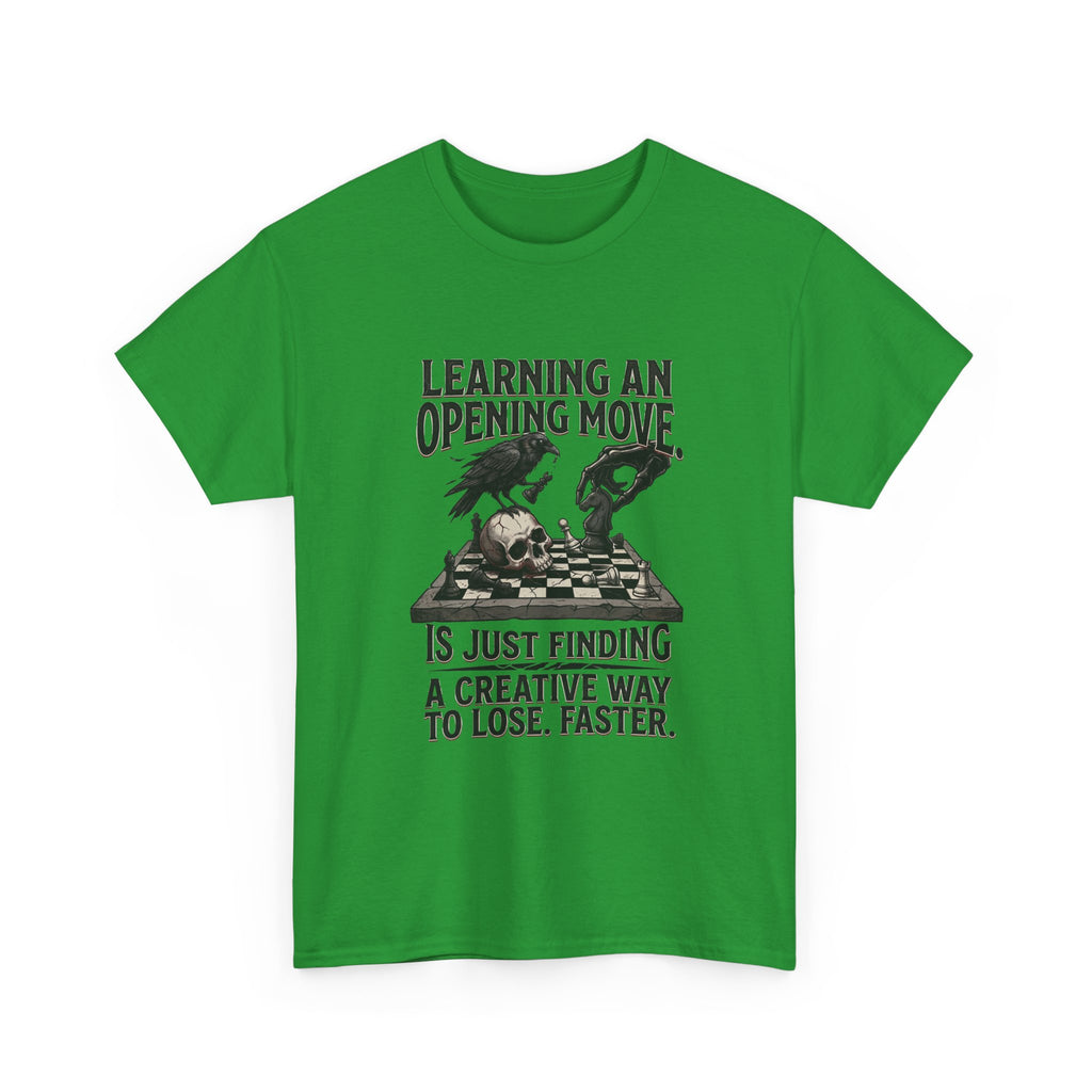 Chess T-Shirt — "Learning an Opening Move...is Just Finding a Creative Way to Lose Faster"