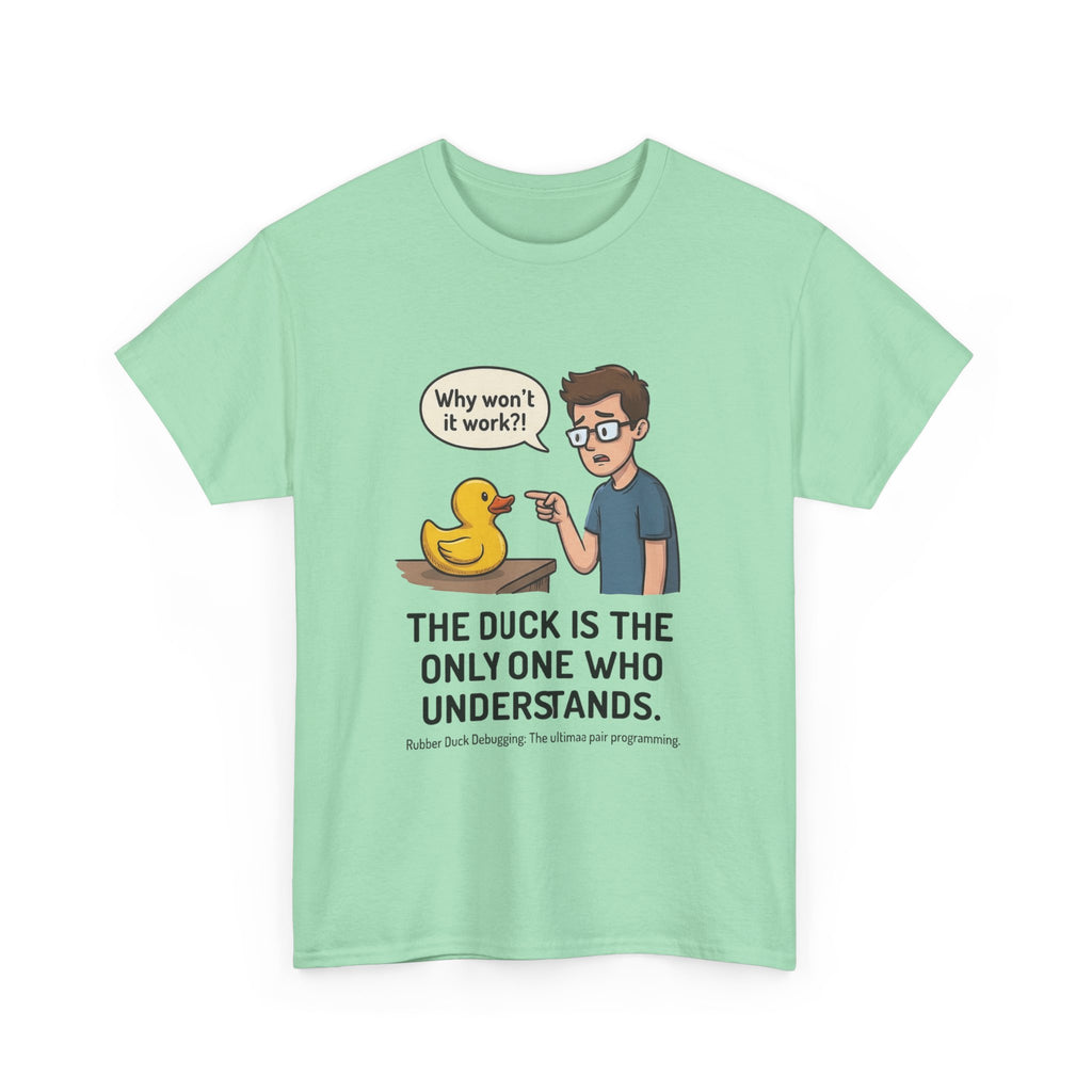 T‑Shirt: "The Duck Is The Only One Who Understands" Cute Rubber Duck Debugging Tee