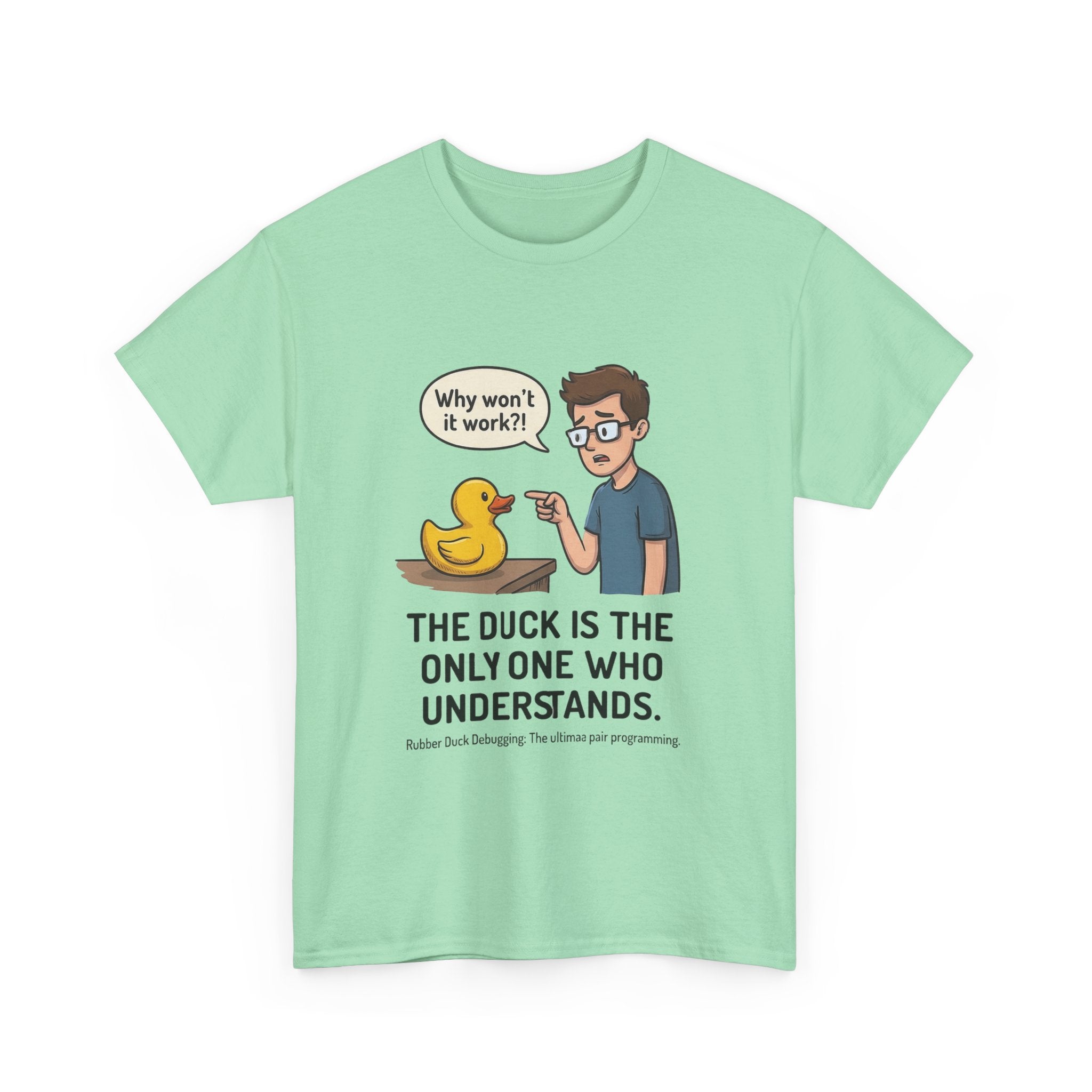 T‑Shirt: "The Duck Is The Only One Who Understands" Cute Rubber Duck Debugging Tee