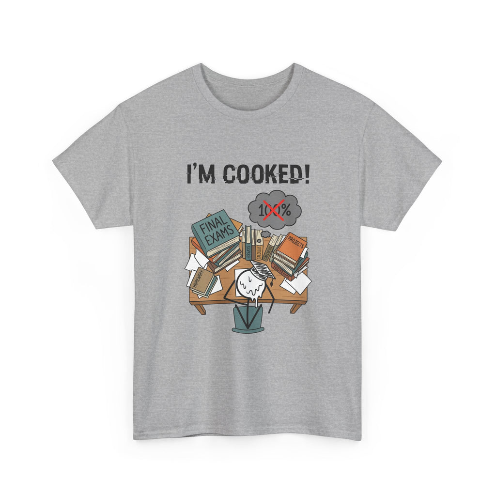 I’m Cooked! Finals Student T-Shirt