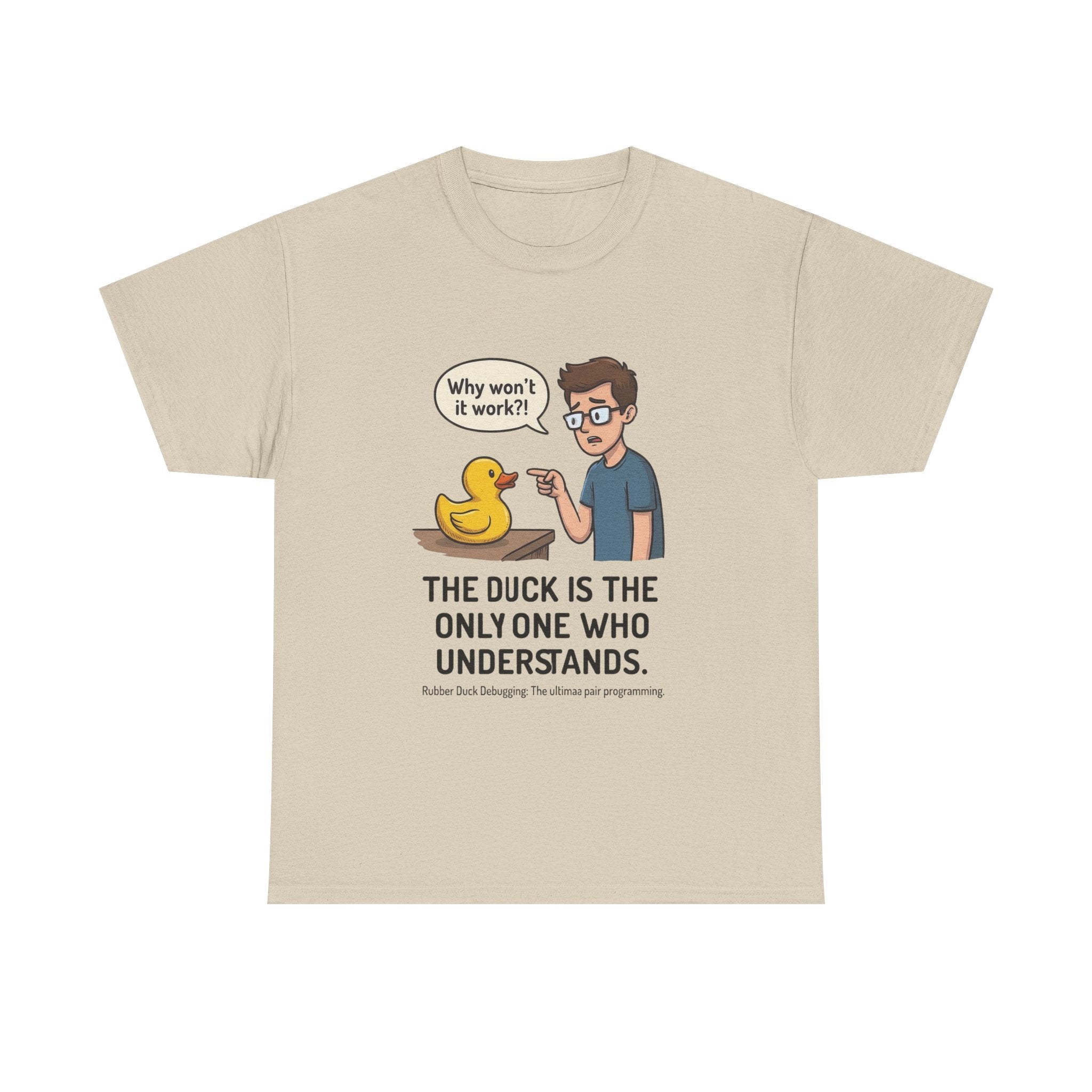 T‑Shirt: "The Duck Is The Only One Who Understands" Cute Rubber Duck Debugging Tee