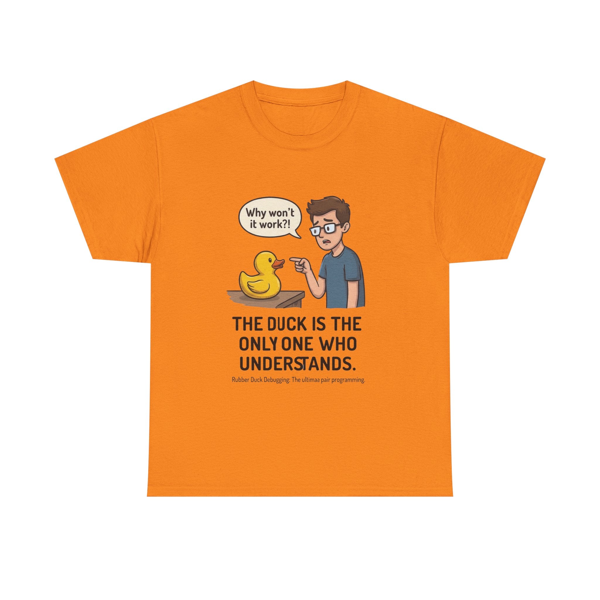 T‑Shirt: "The Duck Is The Only One Who Understands" Cute Rubber Duck Debugging Tee