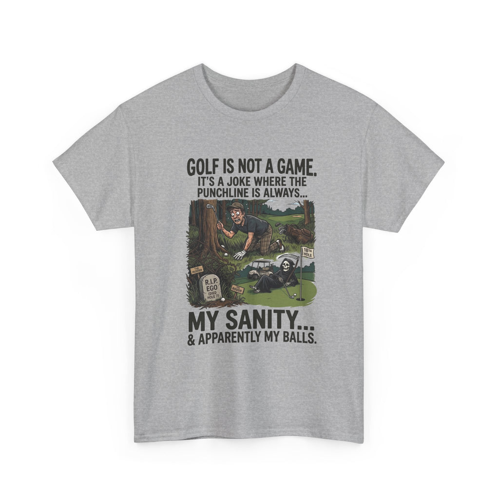 Golf Is Not a Game Tee — Funny Golf Humor Shirt (“My Sanity… & Apparently My Balls”)