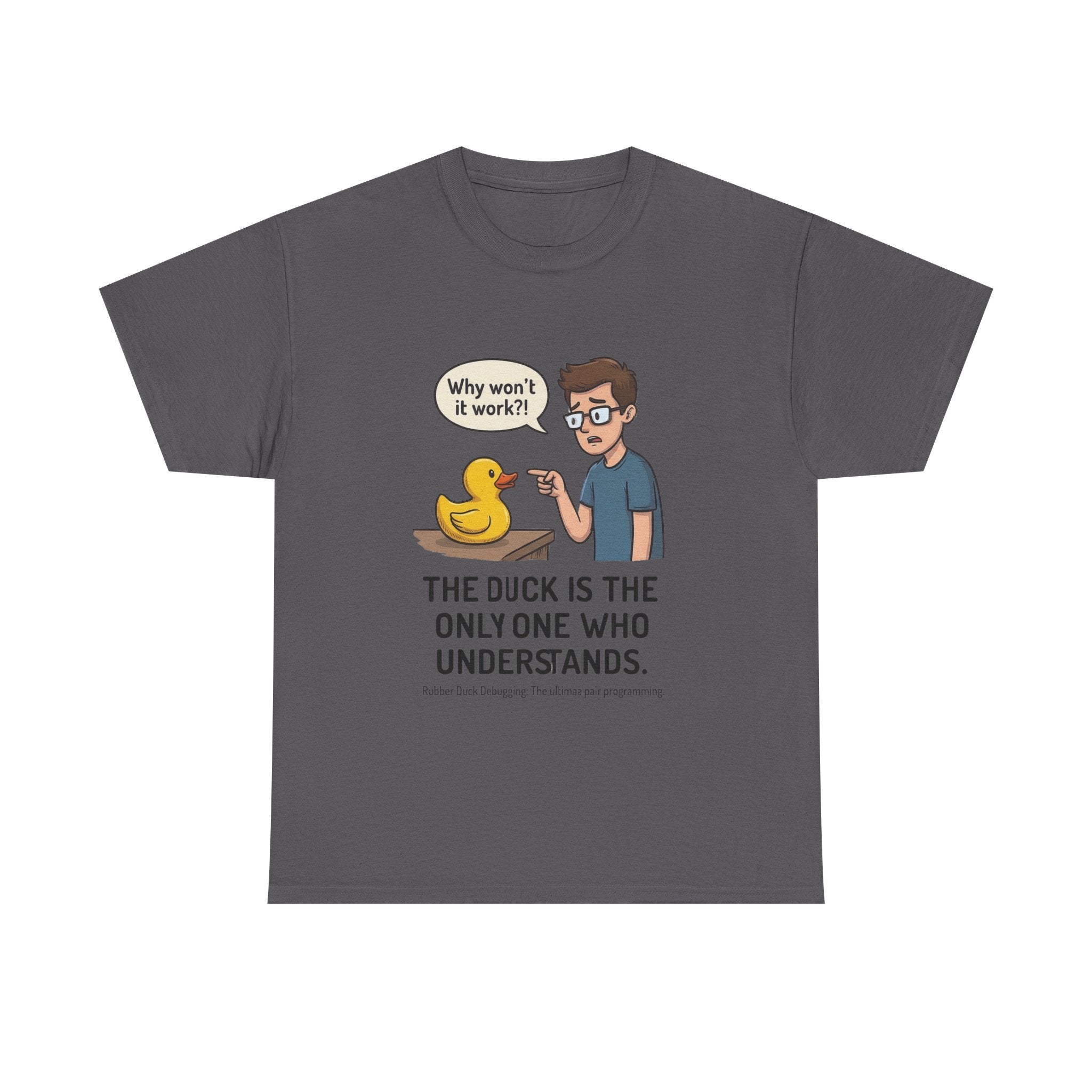 T‑Shirt: "The Duck Is The Only One Who Understands" Cute Rubber Duck Debugging Tee