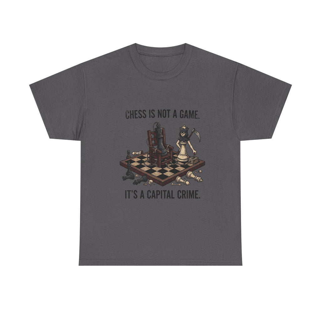 Chess Is Not a Game Tee — "Chess Is Not a Game. It’s a Capital Crime." Graphic T‑Shirt