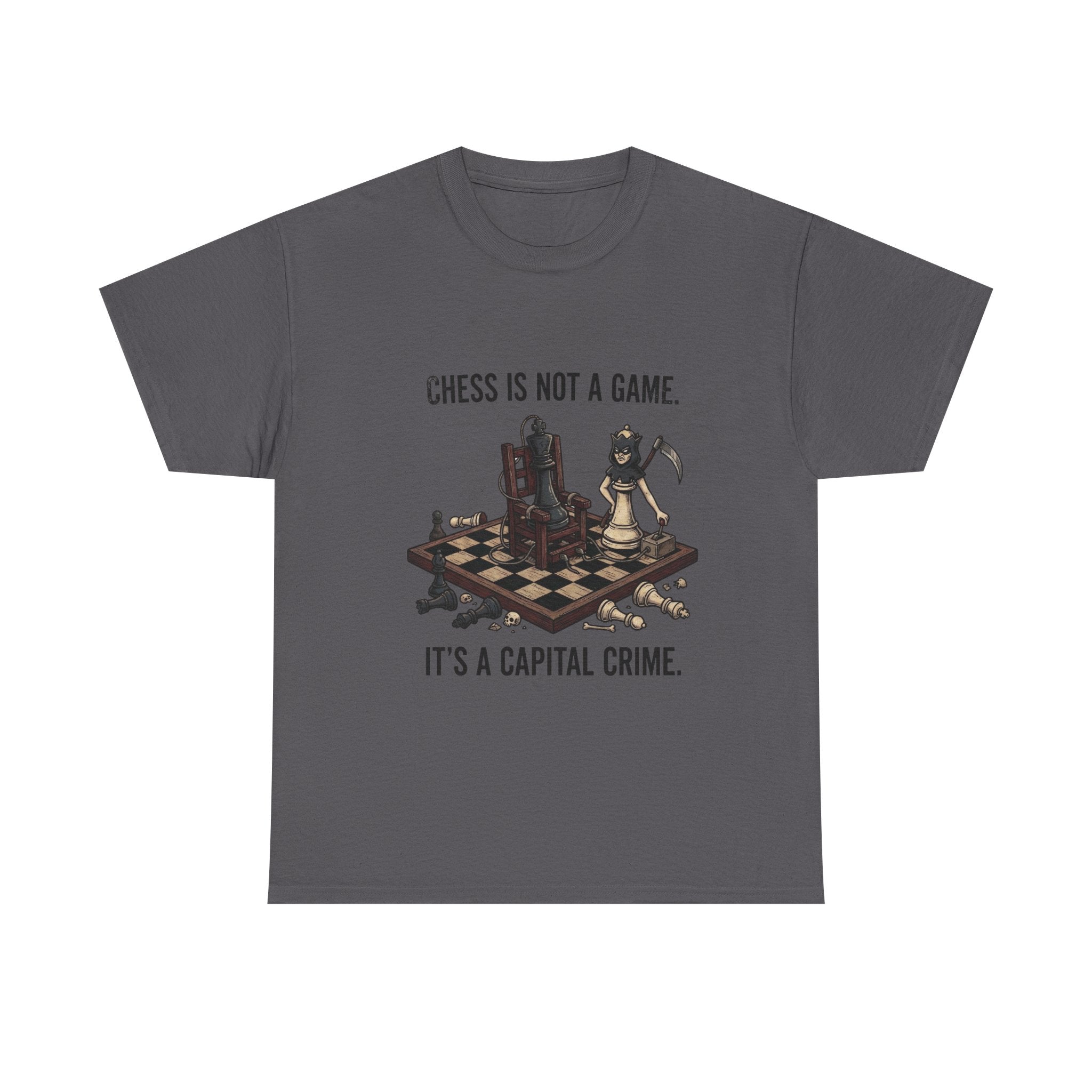 Chess Is Not a Game Tee — "Chess Is Not a Game. It’s a Capital Crime." Graphic T‑Shirt