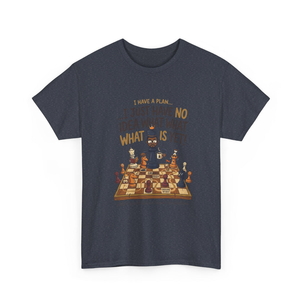 T-Shirt — "I Have a Plan... I Just Have No Idea What What Is Yet!" Chess Graphic Tee