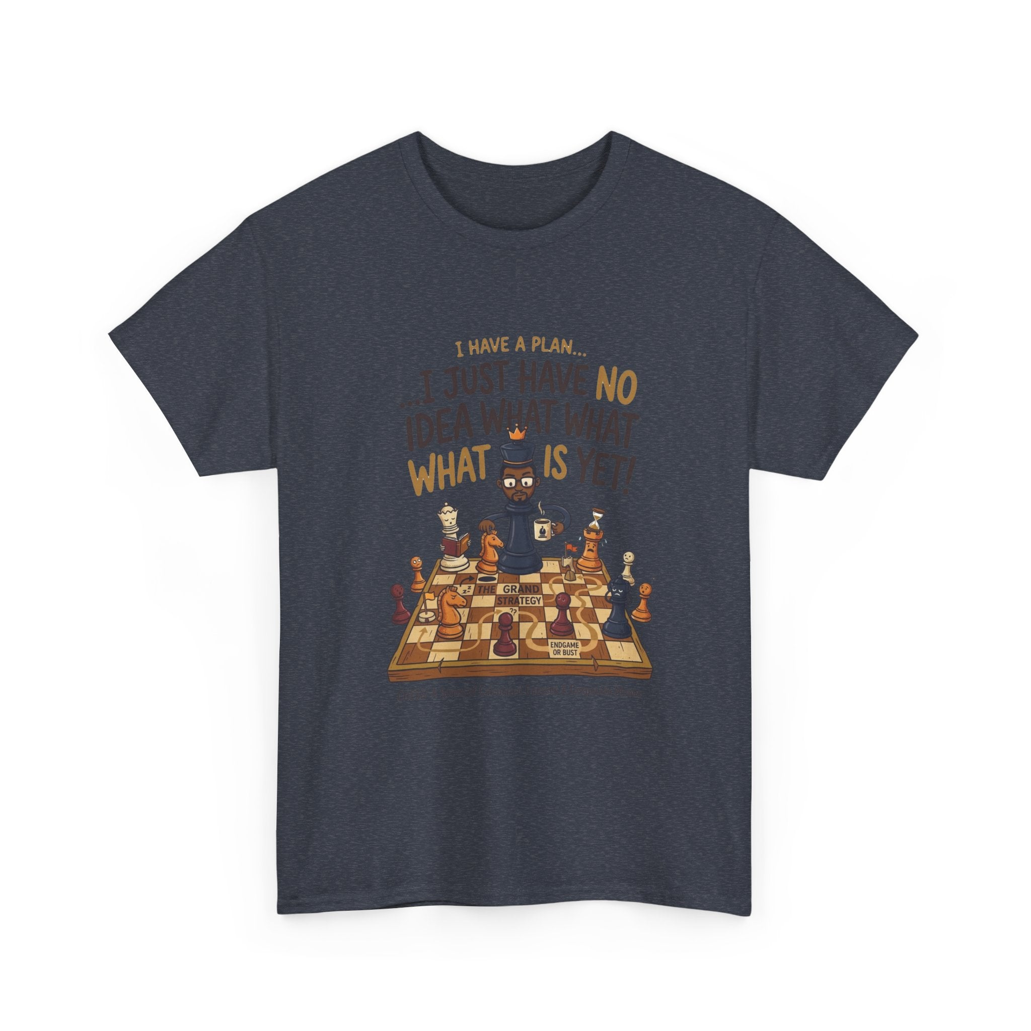 T-Shirt — "I Have a Plan... I Just Have No Idea What What Is Yet!" Chess Graphic Tee