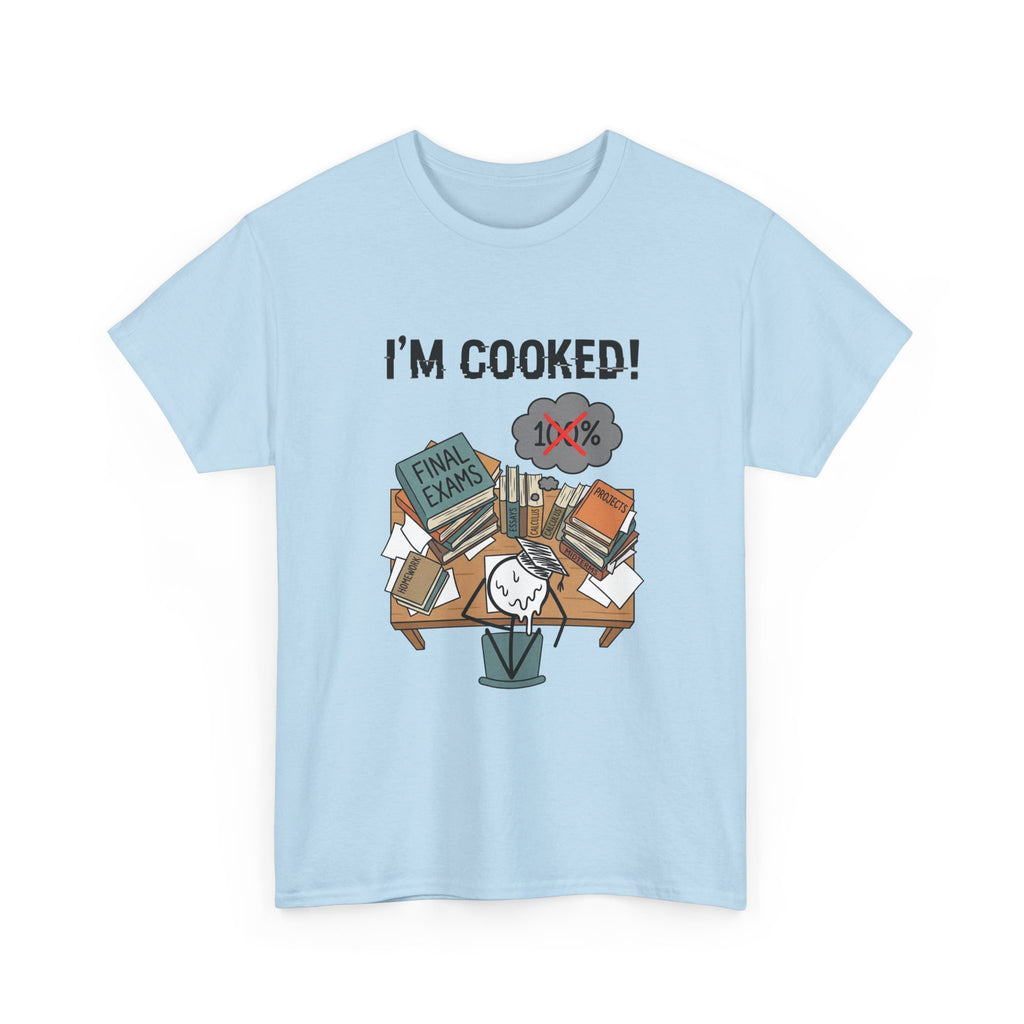 I’m Cooked! Finals Student T-Shirt