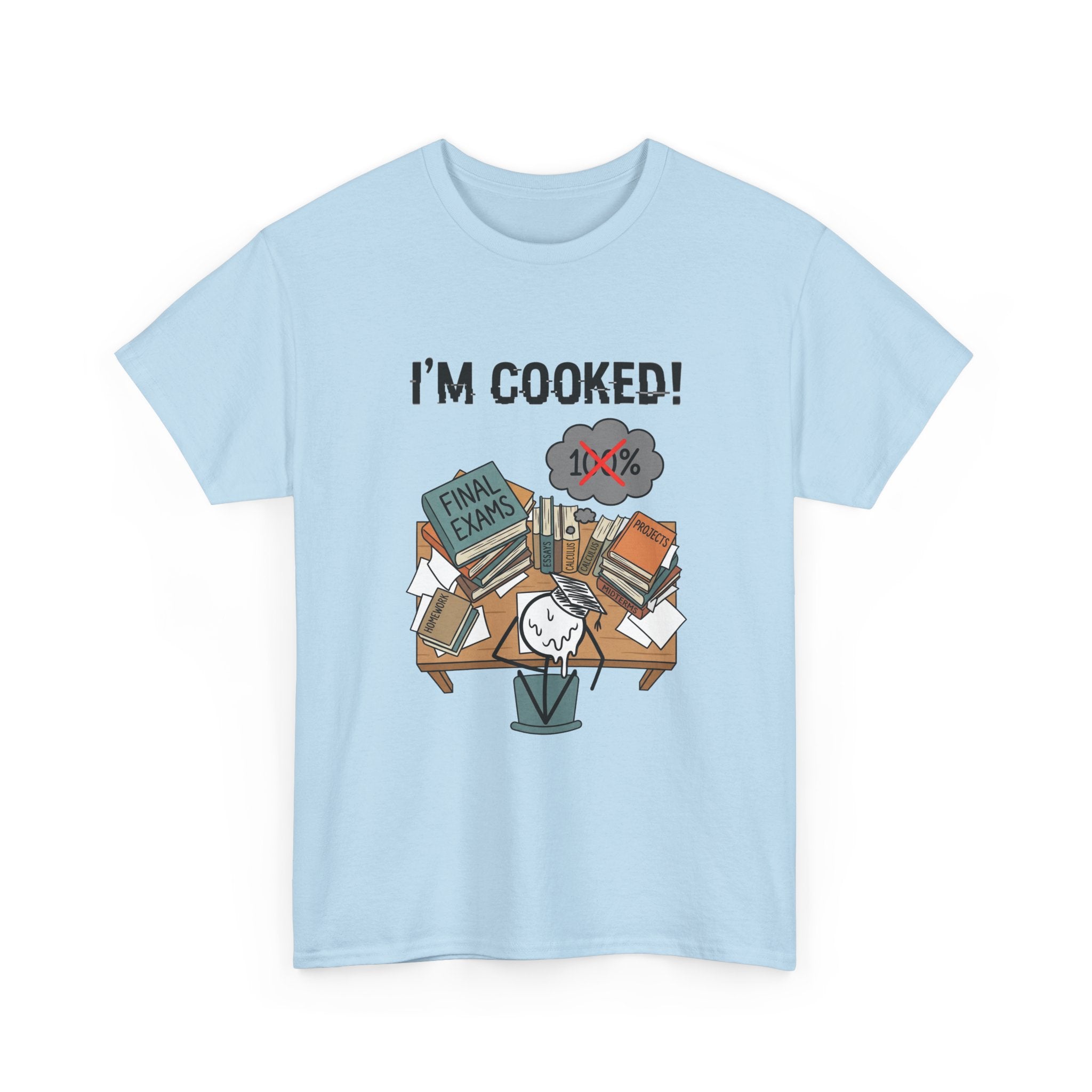 I’m Cooked! Finals Student T-Shirt