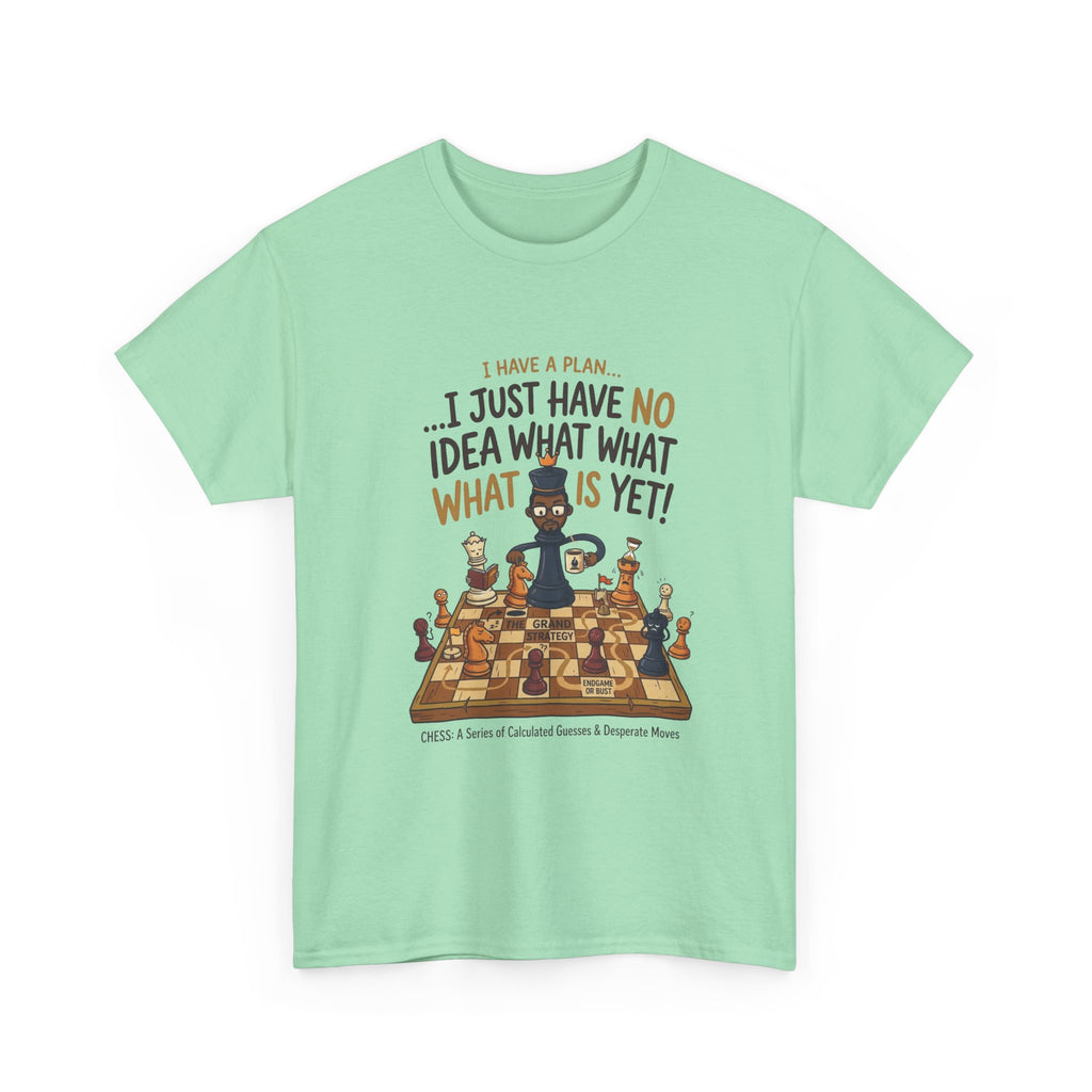 T-Shirt — "I Have a Plan... I Just Have No Idea What What Is Yet!" Chess Graphic Tee