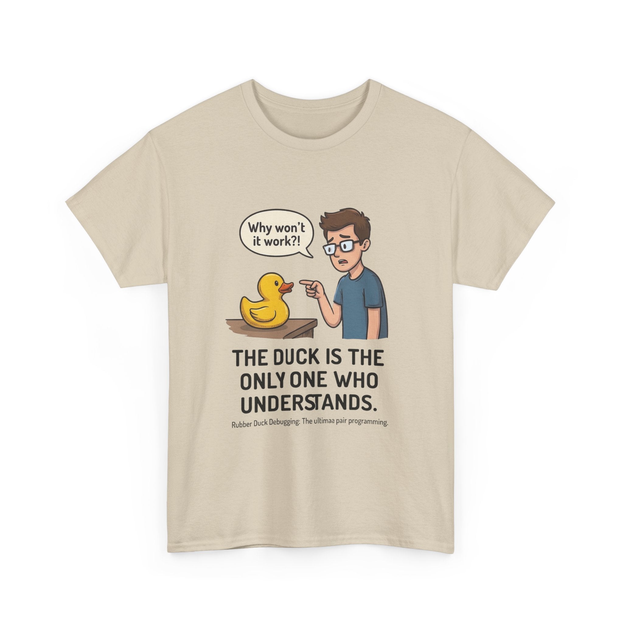 T‑Shirt: "The Duck Is The Only One Who Understands" Cute Rubber Duck Debugging Tee