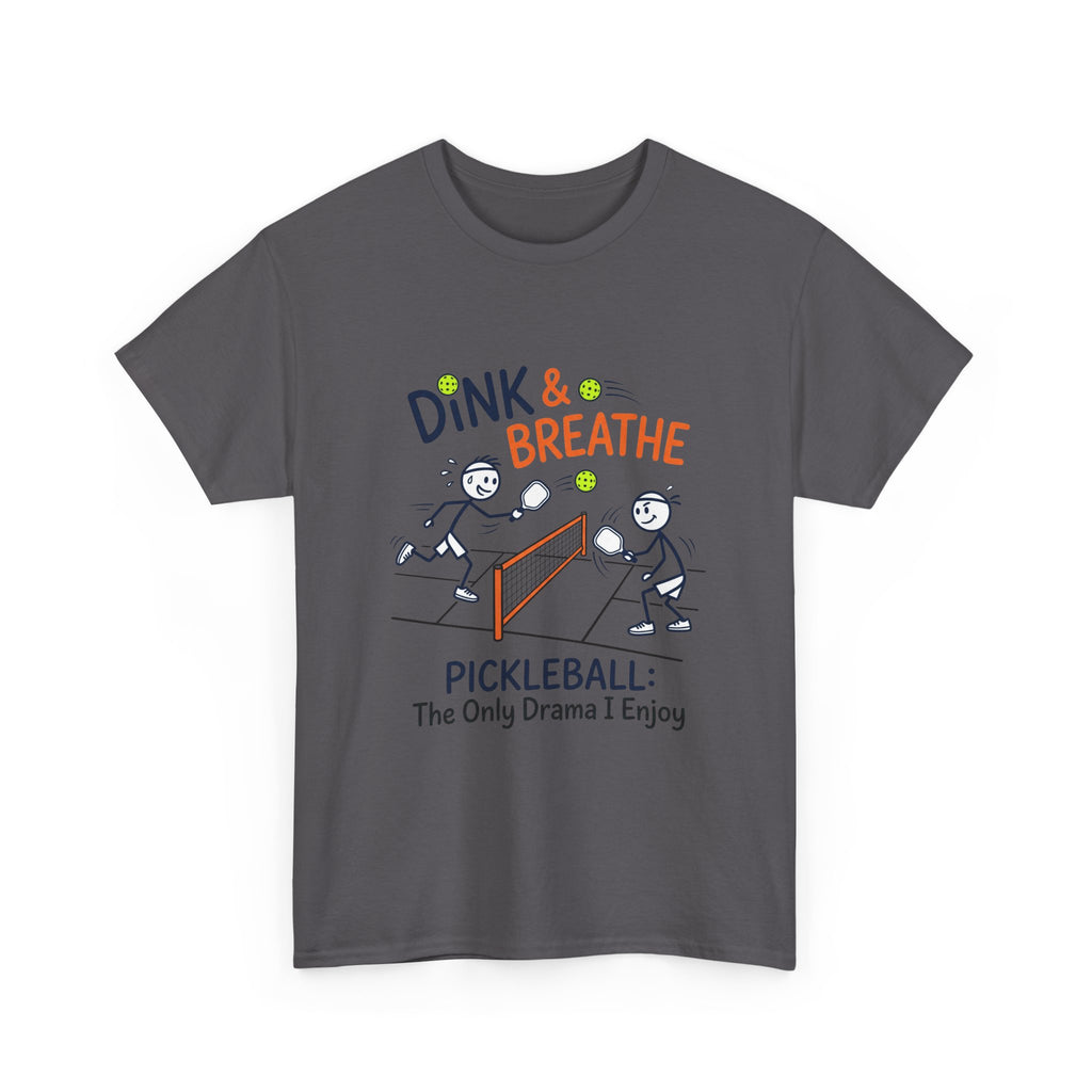 Pickleball Tee — "Dink & Breathe" Funny Pickleball Shirt: The Only Drama I Enjoy