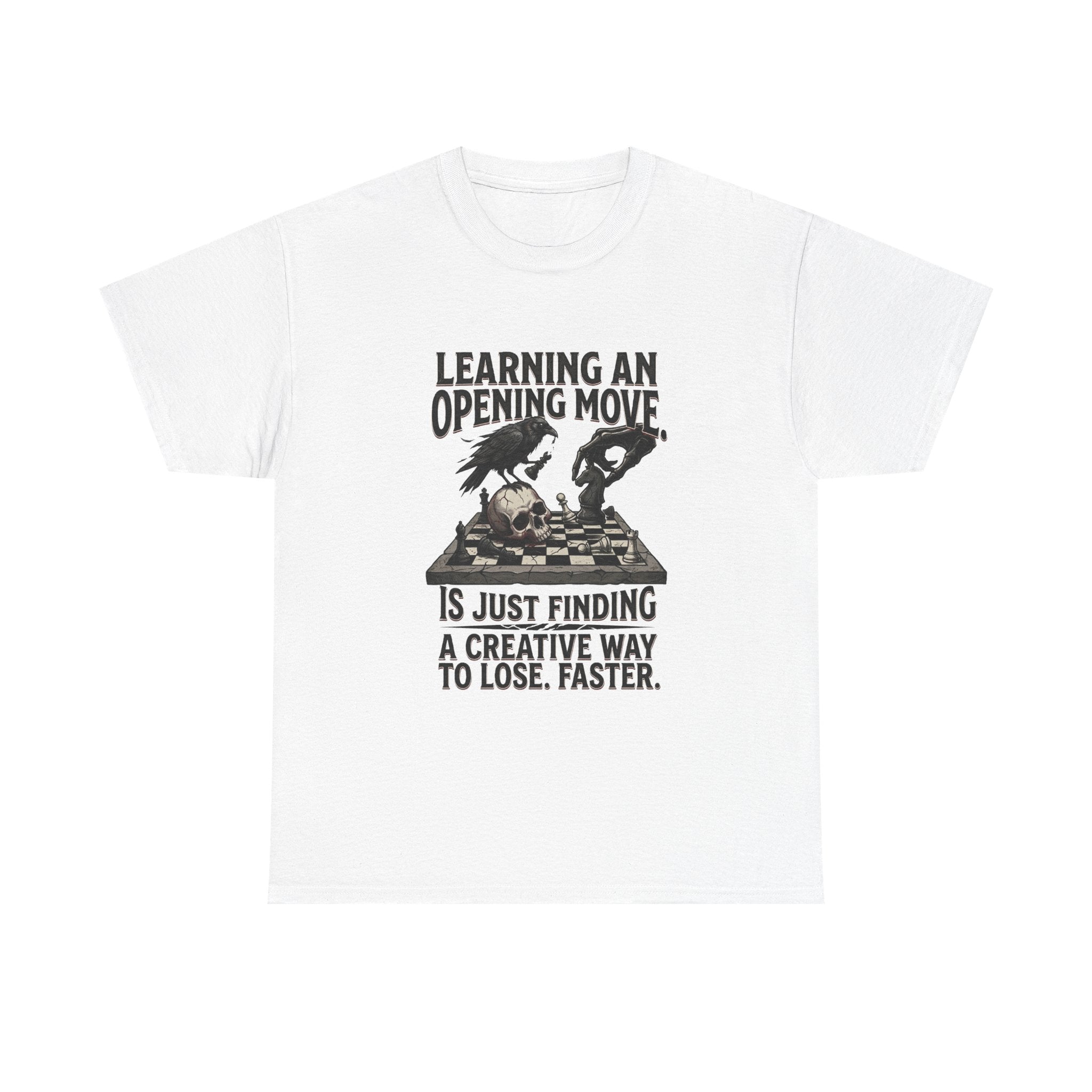 Chess T-Shirt — "Learning an Opening Move...is Just Finding a Creative Way to Lose Faster"