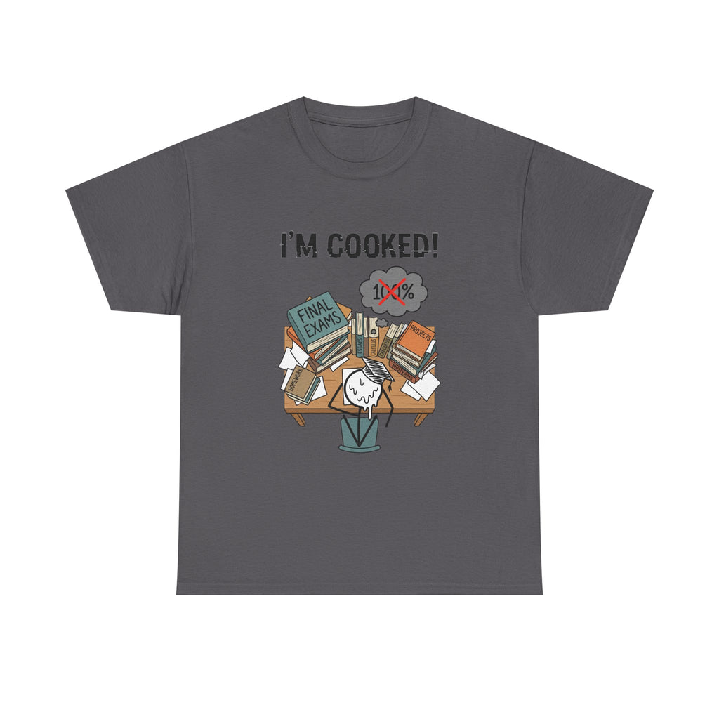 I’m Cooked! Finals Student T-Shirt