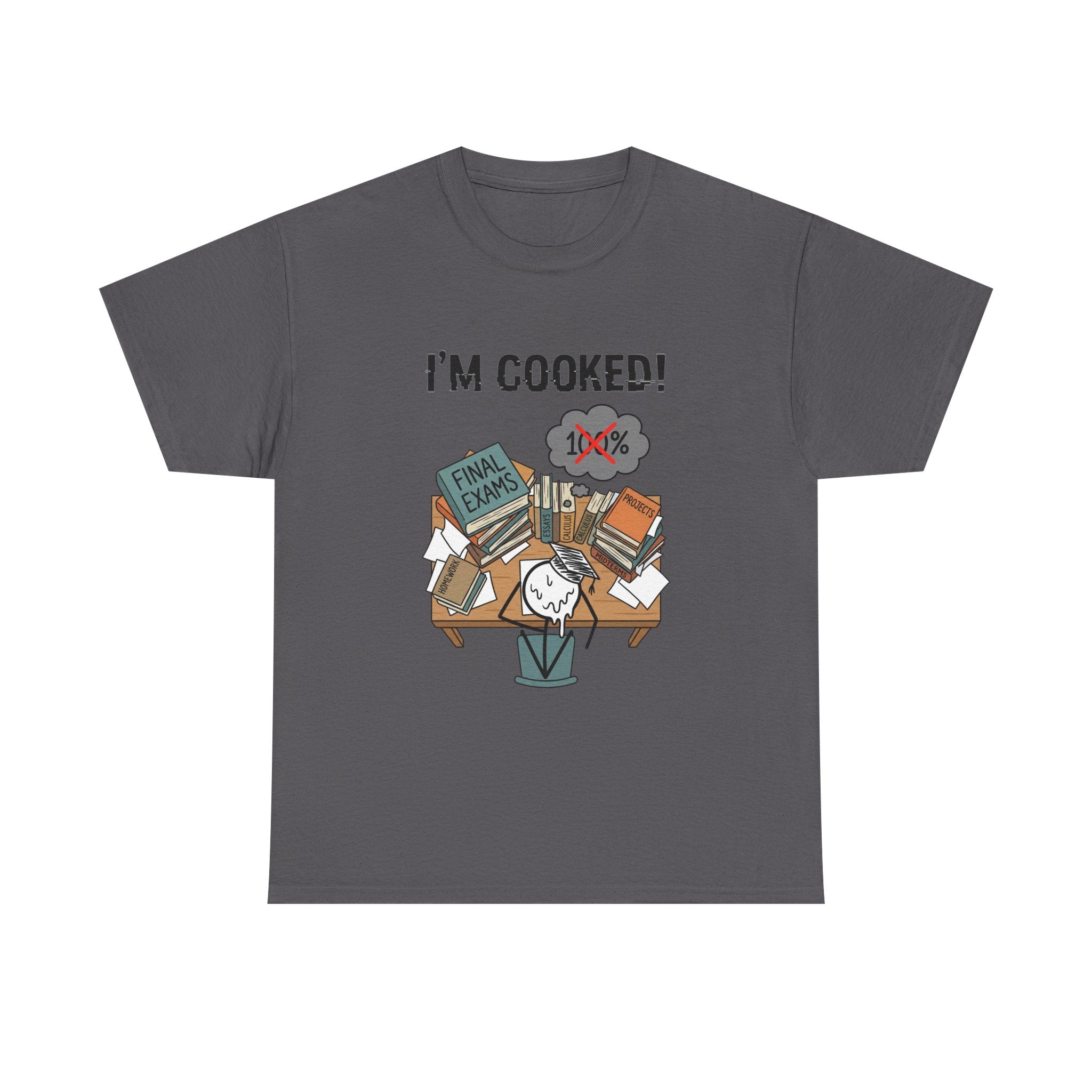 I’m Cooked! Finals Student T-Shirt