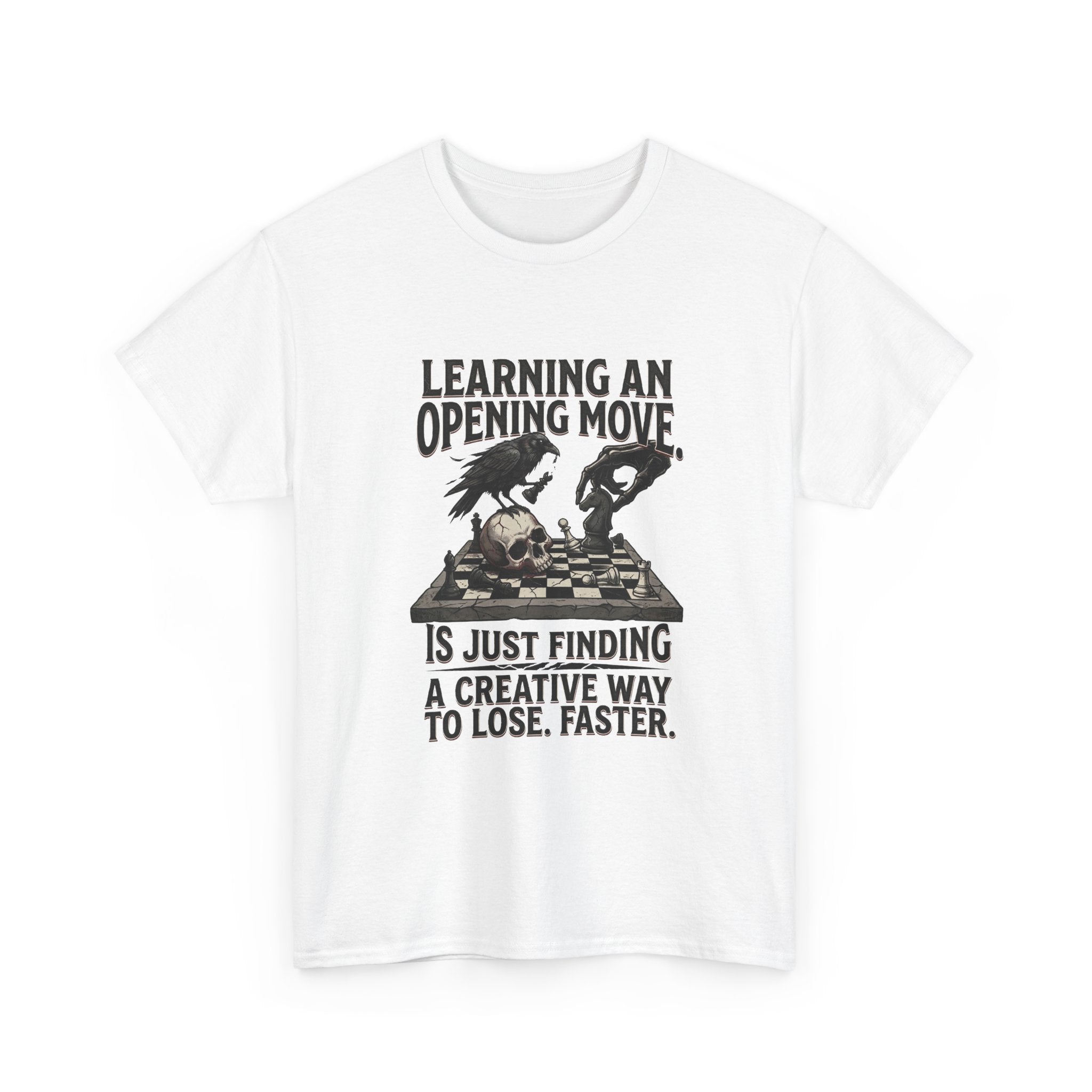 Chess T-Shirt — "Learning an Opening Move...is Just Finding a Creative Way to Lose Faster"