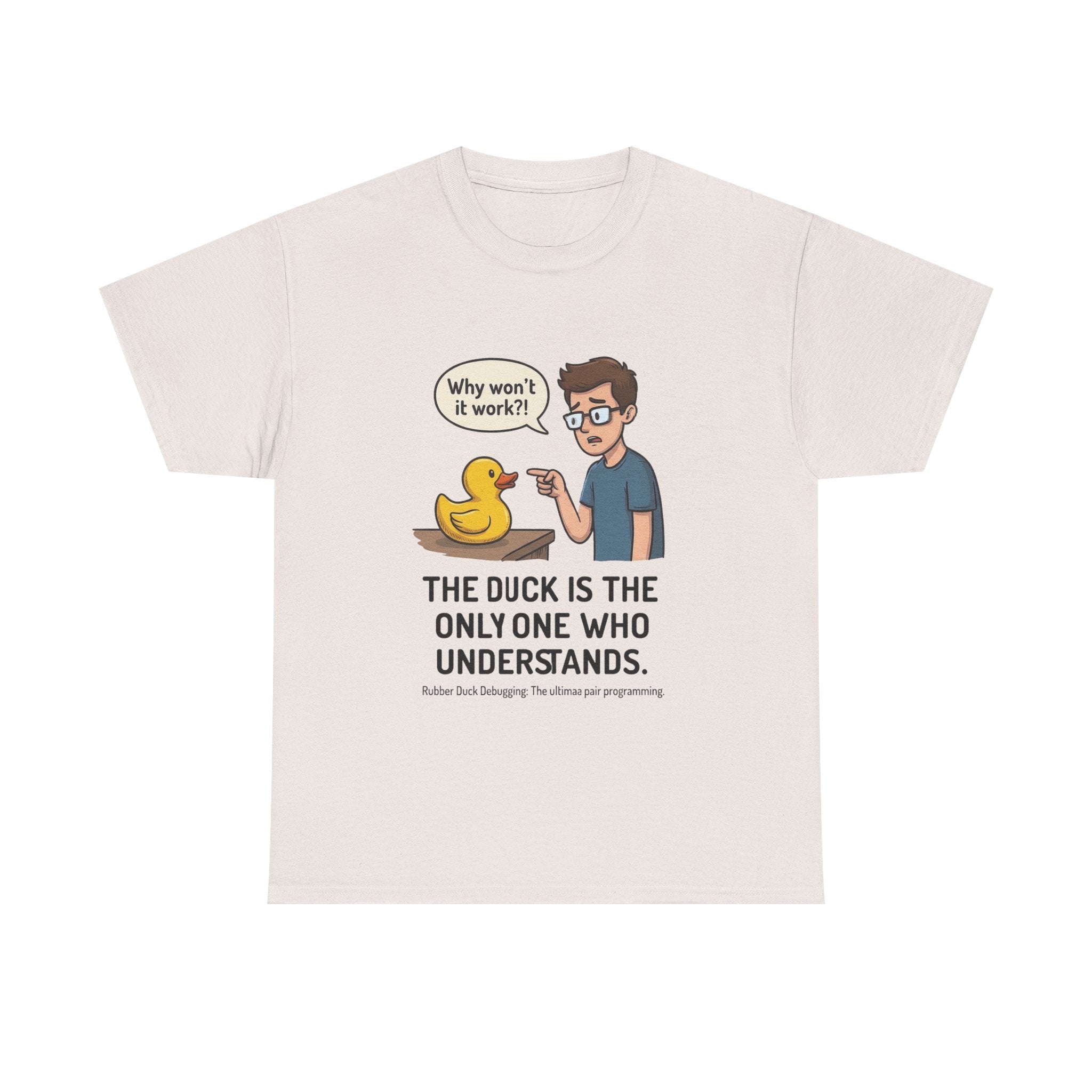 T‑Shirt: "The Duck Is The Only One Who Understands" Cute Rubber Duck Debugging Tee