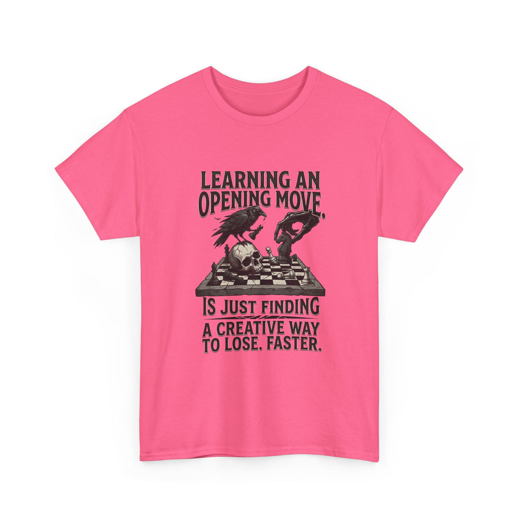Chess T-Shirt — "Learning an Opening Move...is Just Finding a Creative Way to Lose Faster"